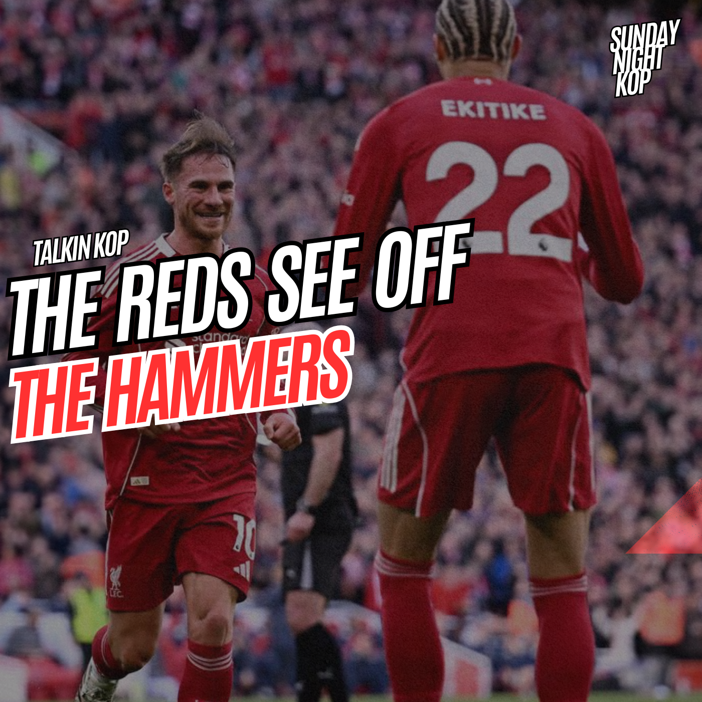 The Reds See Off The Hammers | Sunday Night Kop
