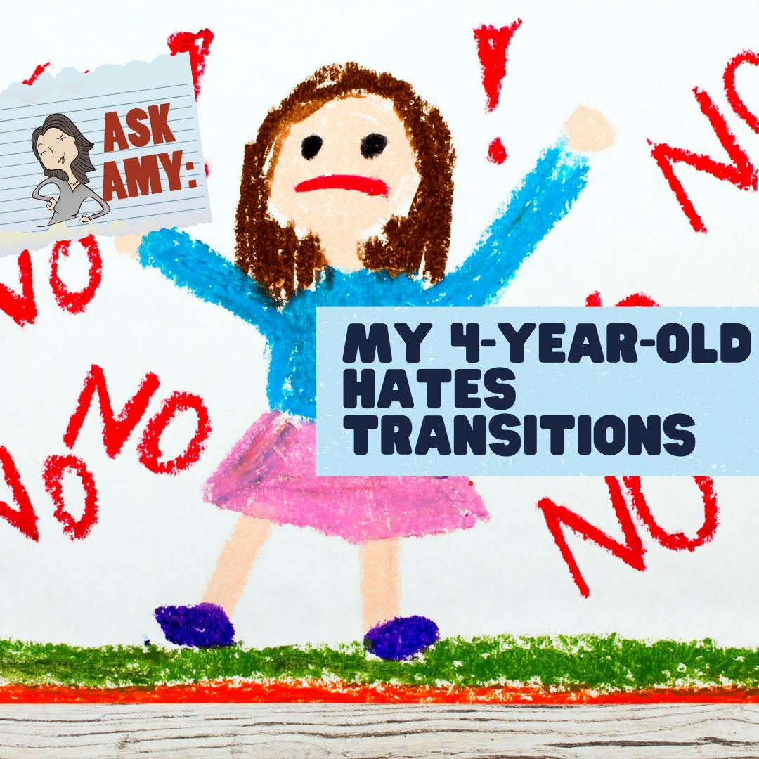 Ask Amy- My 4-Year-Old Hates Transitions