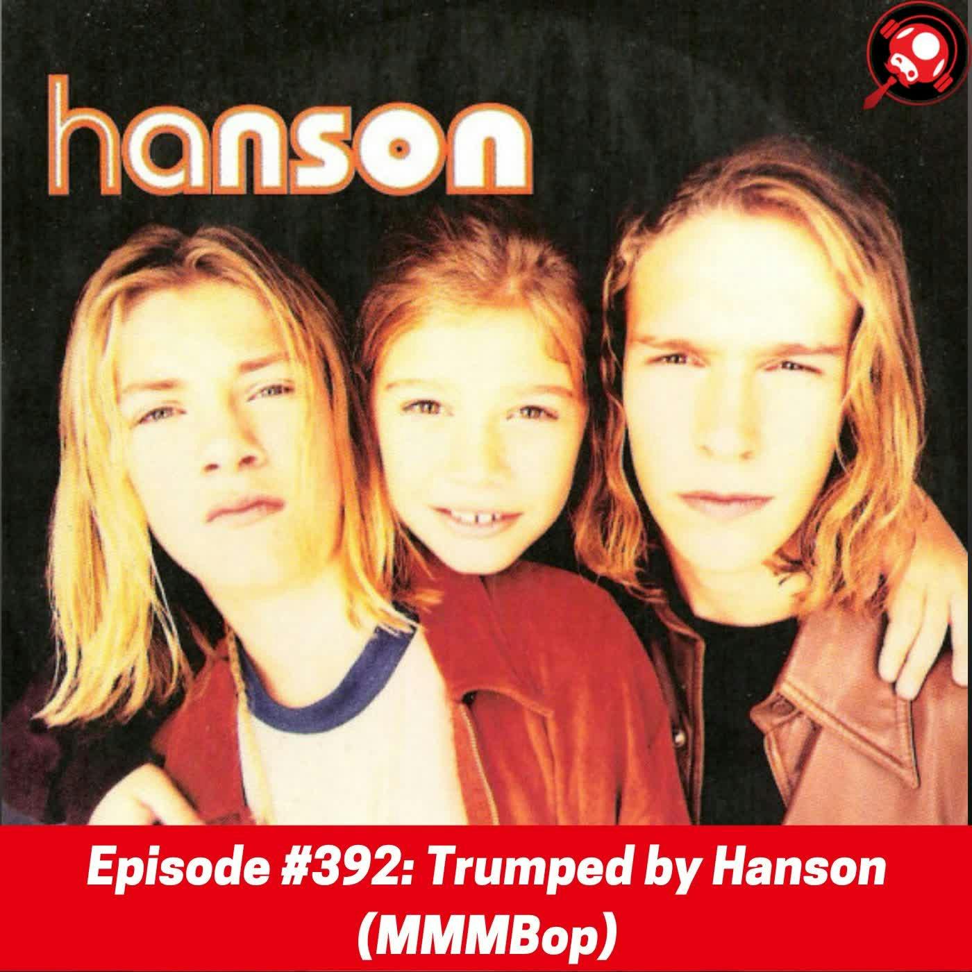 #392: Trumped by Hanson (MMMBop)
