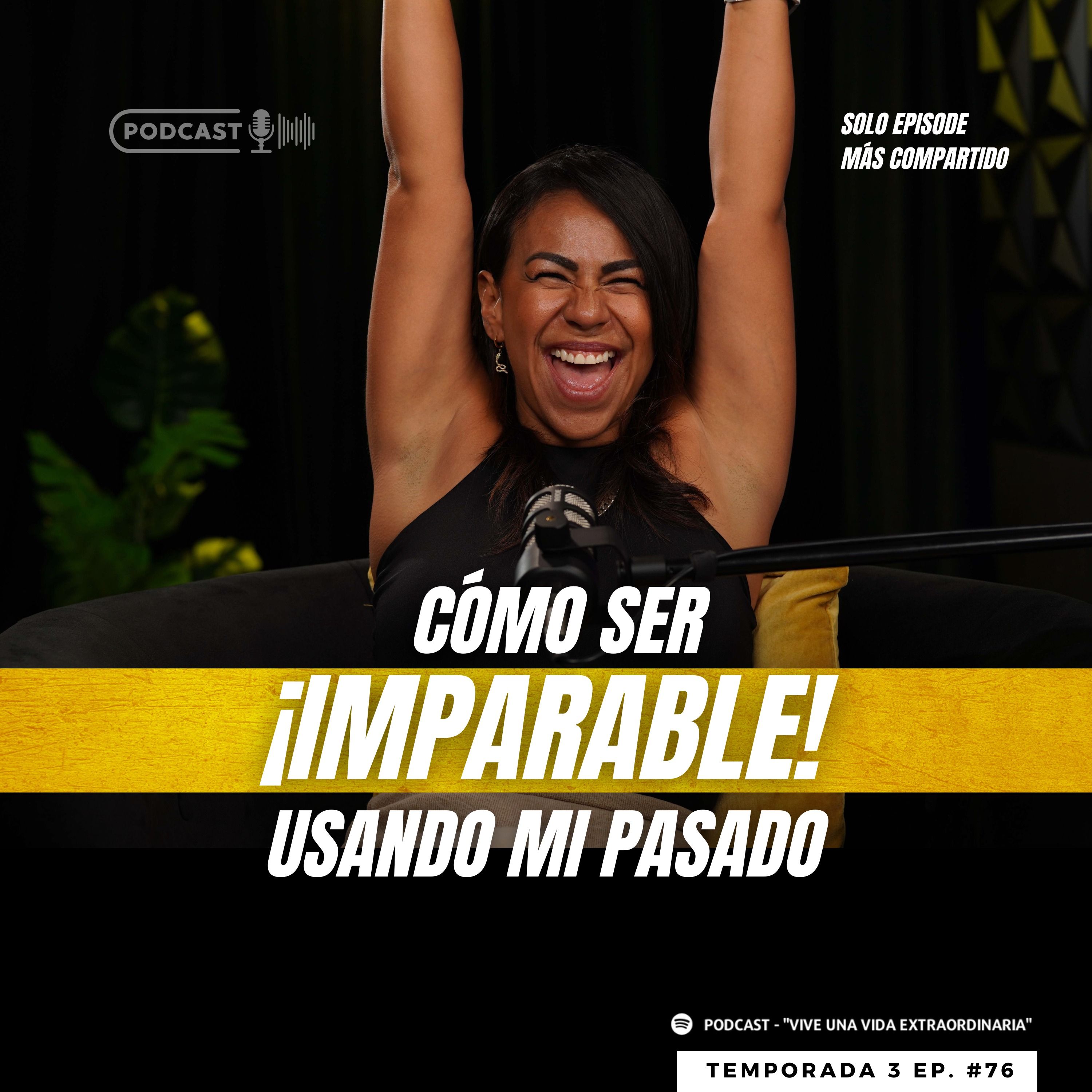 #76 Cómo ser ¡imparable! usando mi pasado
