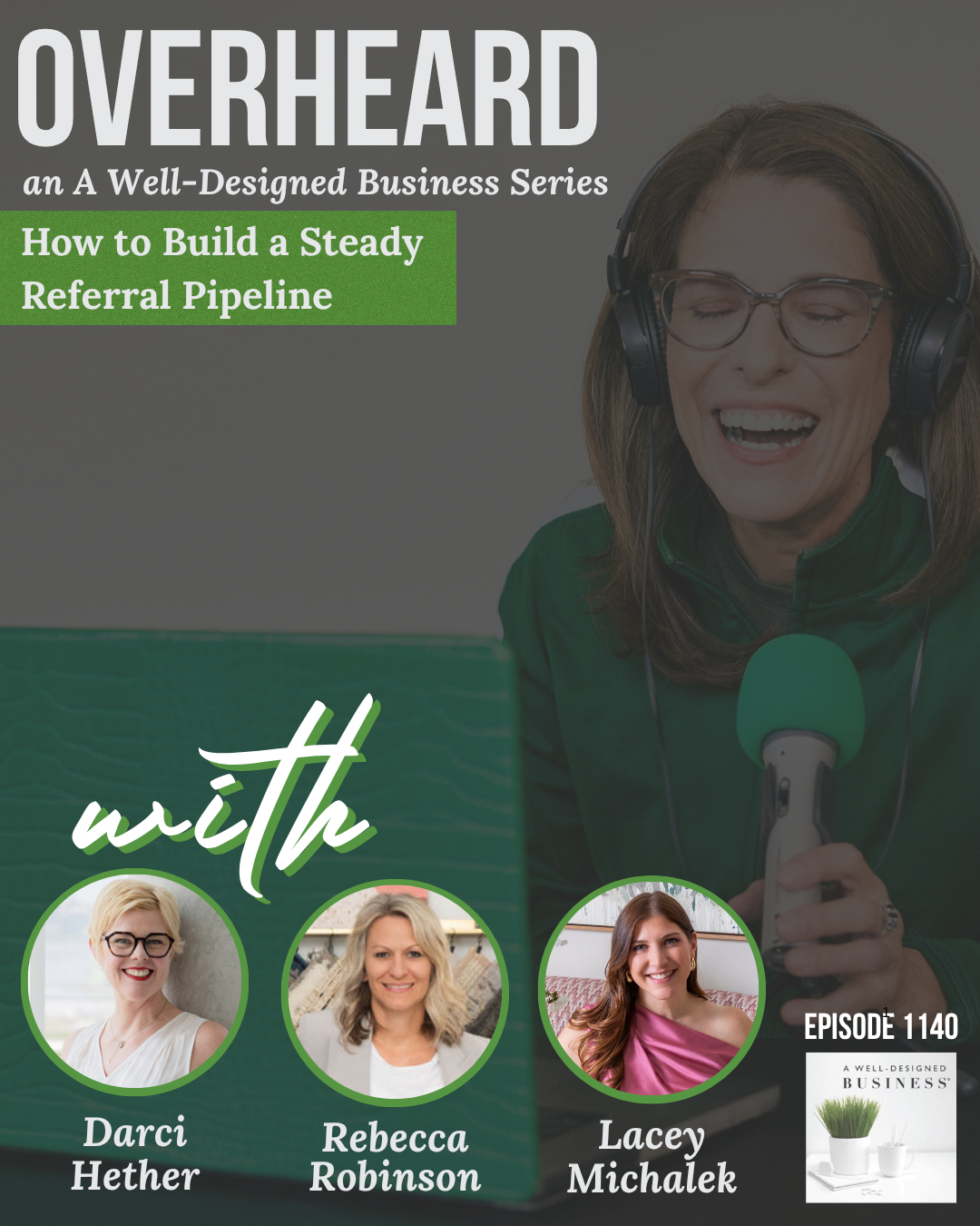 1140: Overheard: How to Build a Steady Referral Pipeline with Darci Hether, Rebecca Robinson, and Lacey Michalek