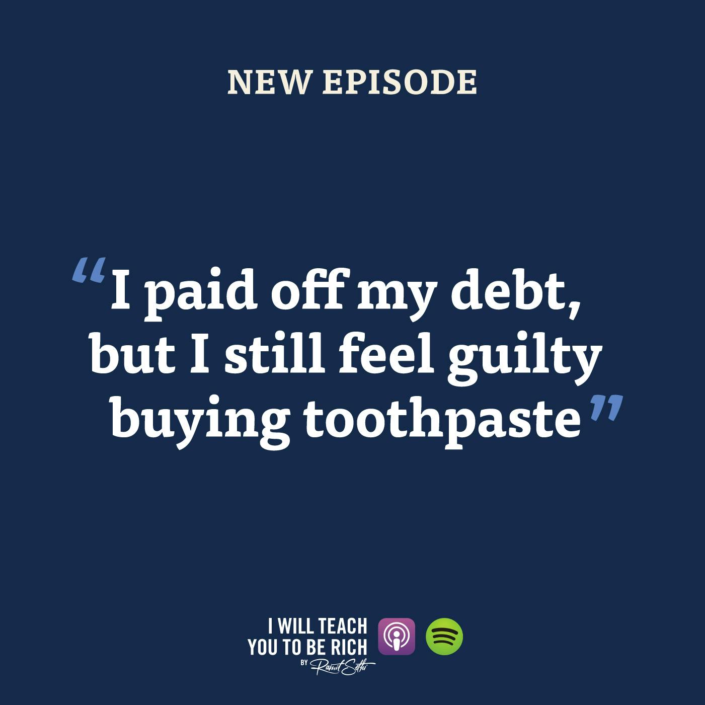 5. “I paid off $50,000 of debt, but I still feel guilty buying toothpaste”