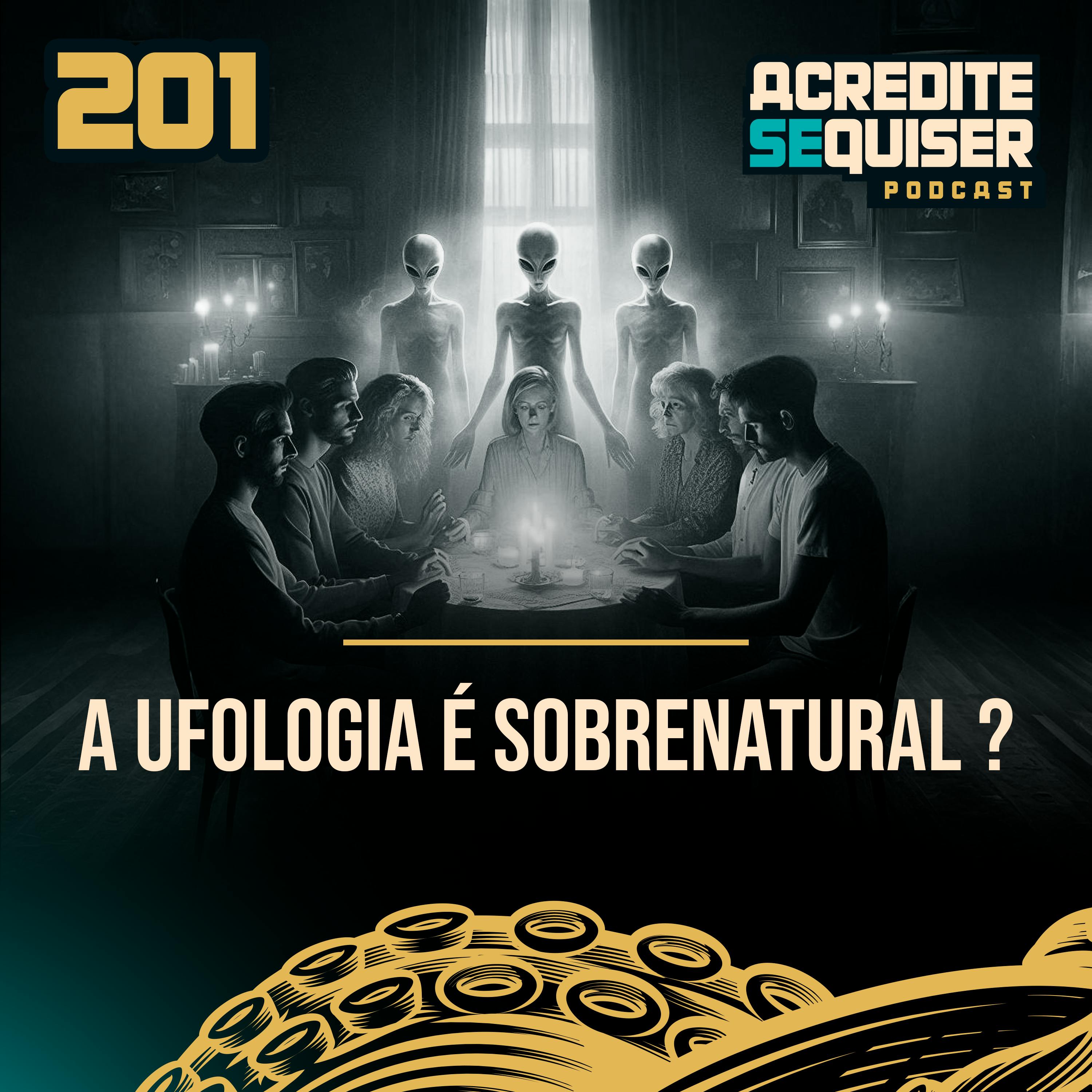 201 - A Ufologia é Sobrenatural ? 201 - A Ufologia é Sobrenatural ?