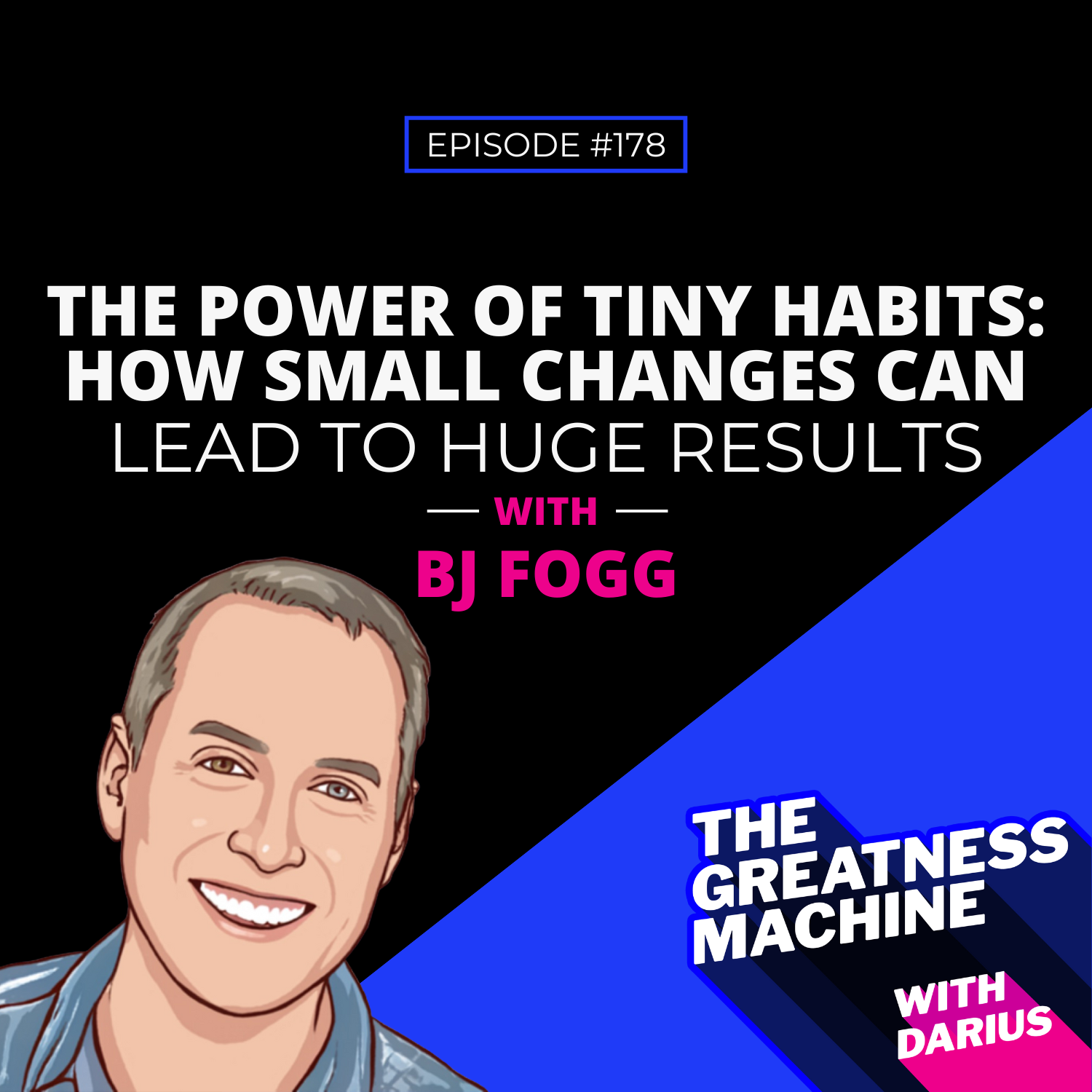 178 | BJ Fogg | The Power Of Tiny Habits: How Small Changes Can Lead To Huge Results episode artwork