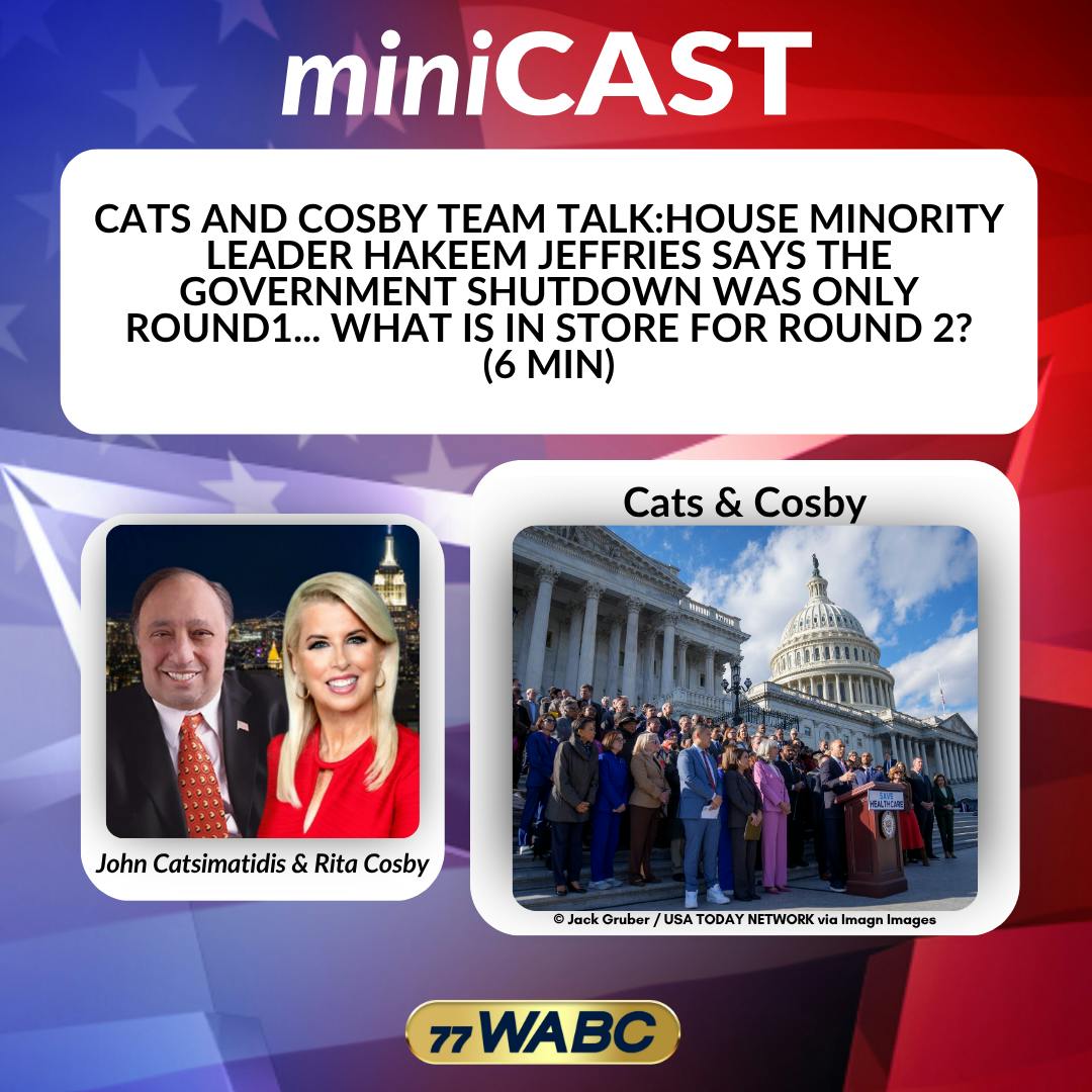 Cats and Cosby Team Talk: House Minority Leader Hakeem Jeffries Says the Government Shutdown was Only Round1... What is in Store for Round 2? (6 min) Cats and Cosby Team Talk: House Minority Leader Hakeem Jeffries Says the Government Shutdown was Only Round1... What is in Store for Round 2? (6 min)