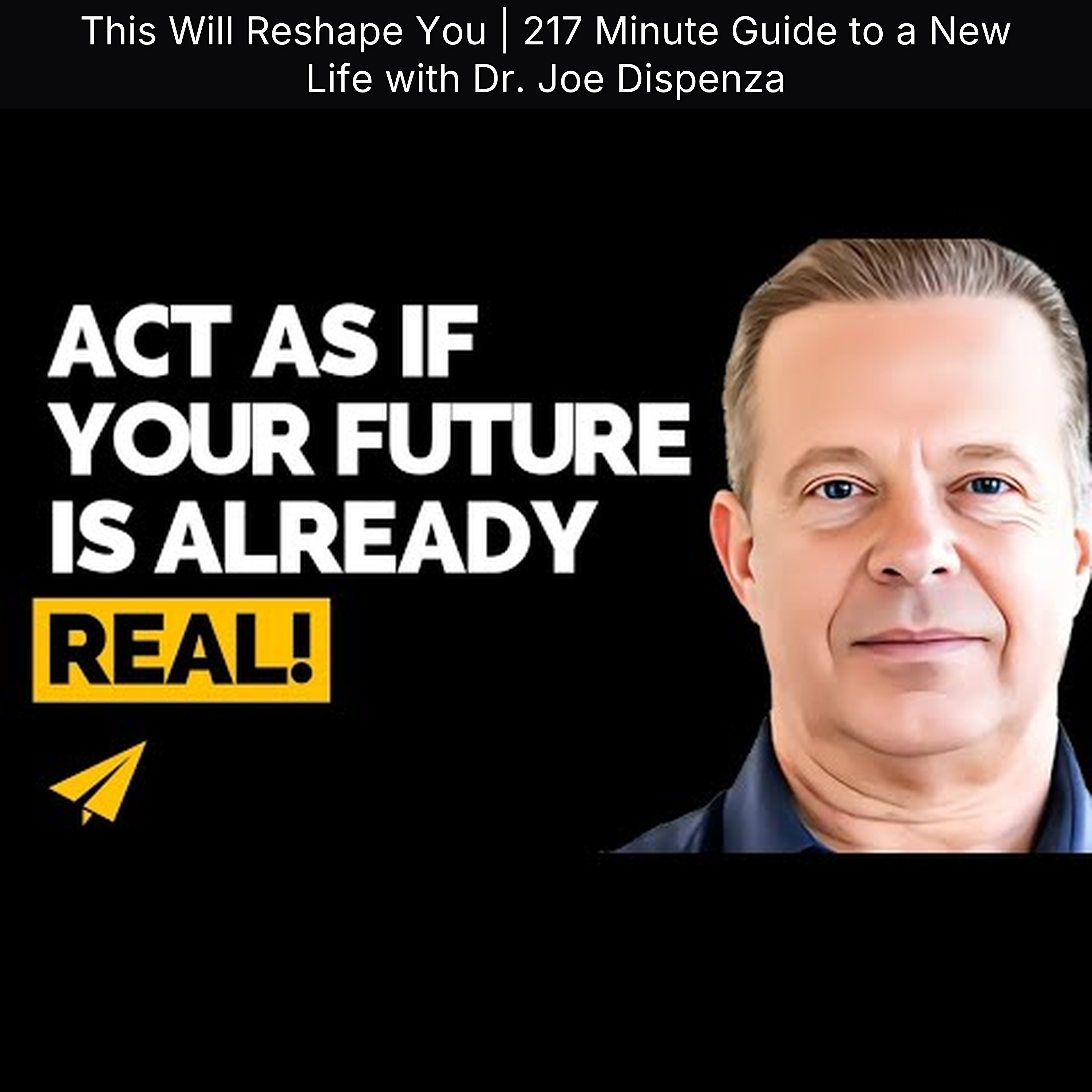 This Will Reshape You | 217 Minute Guide to a New Life with Dr. Joe Dispenza
