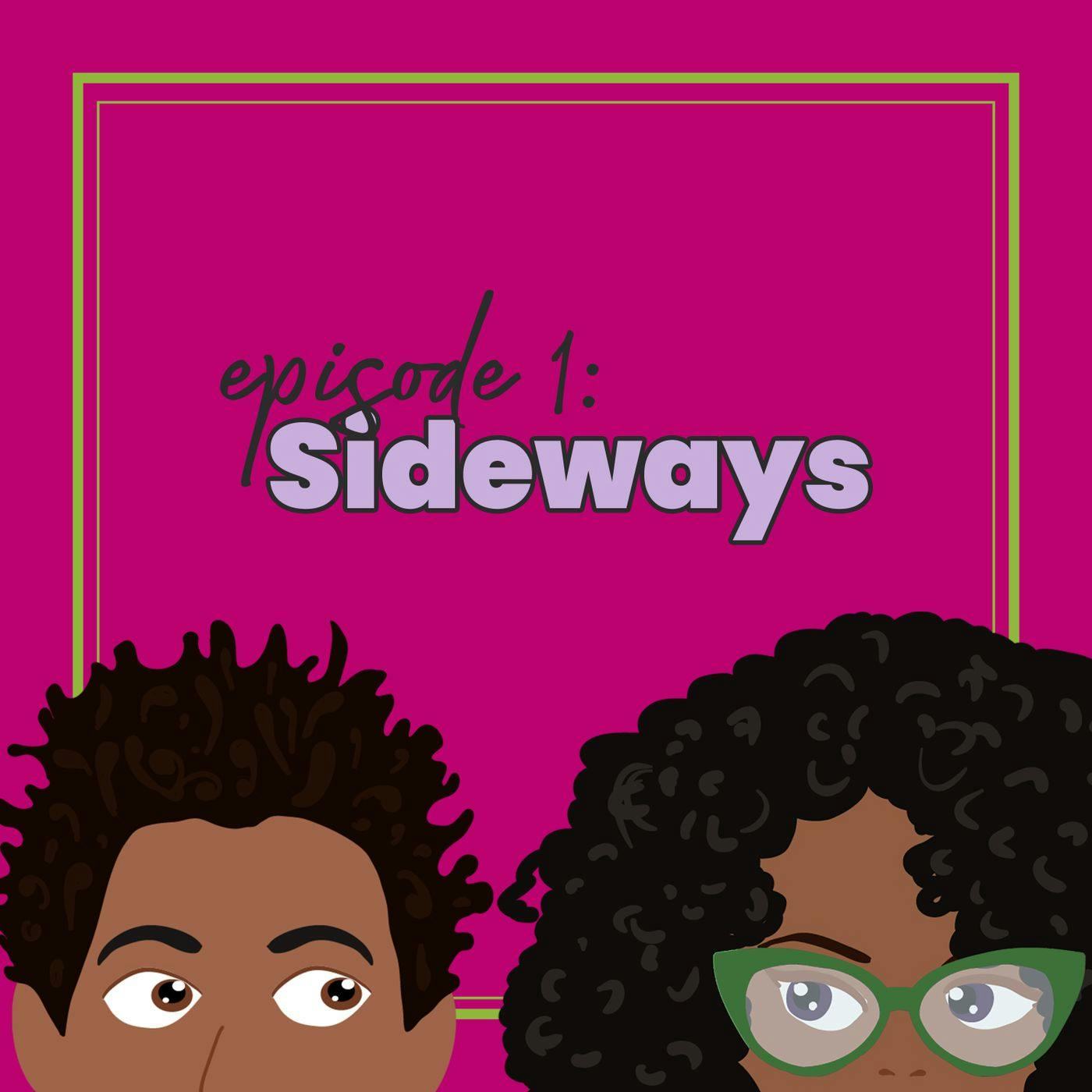 Episode 1: Sideways