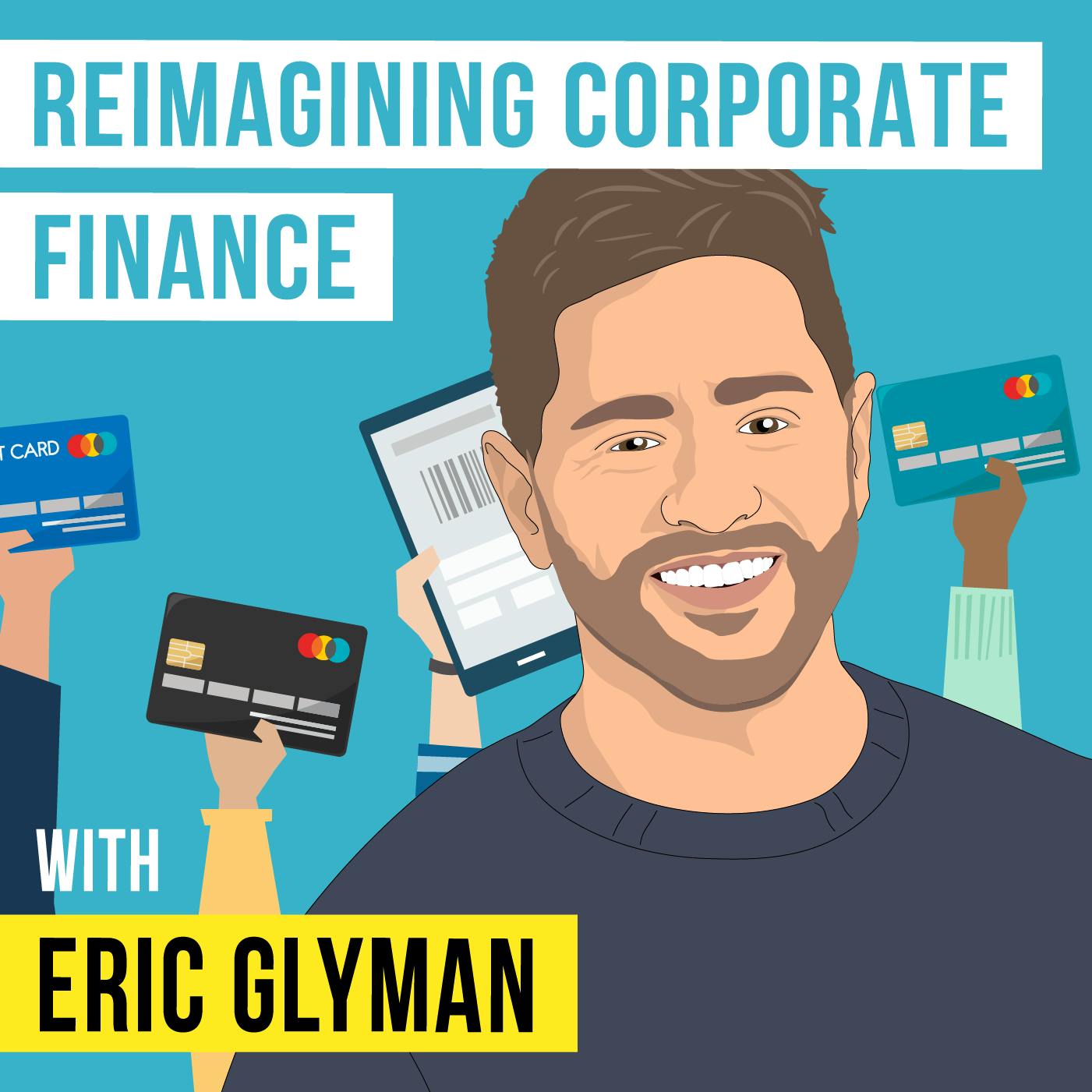 Eric Glyman - Reimagining Corporate Finance