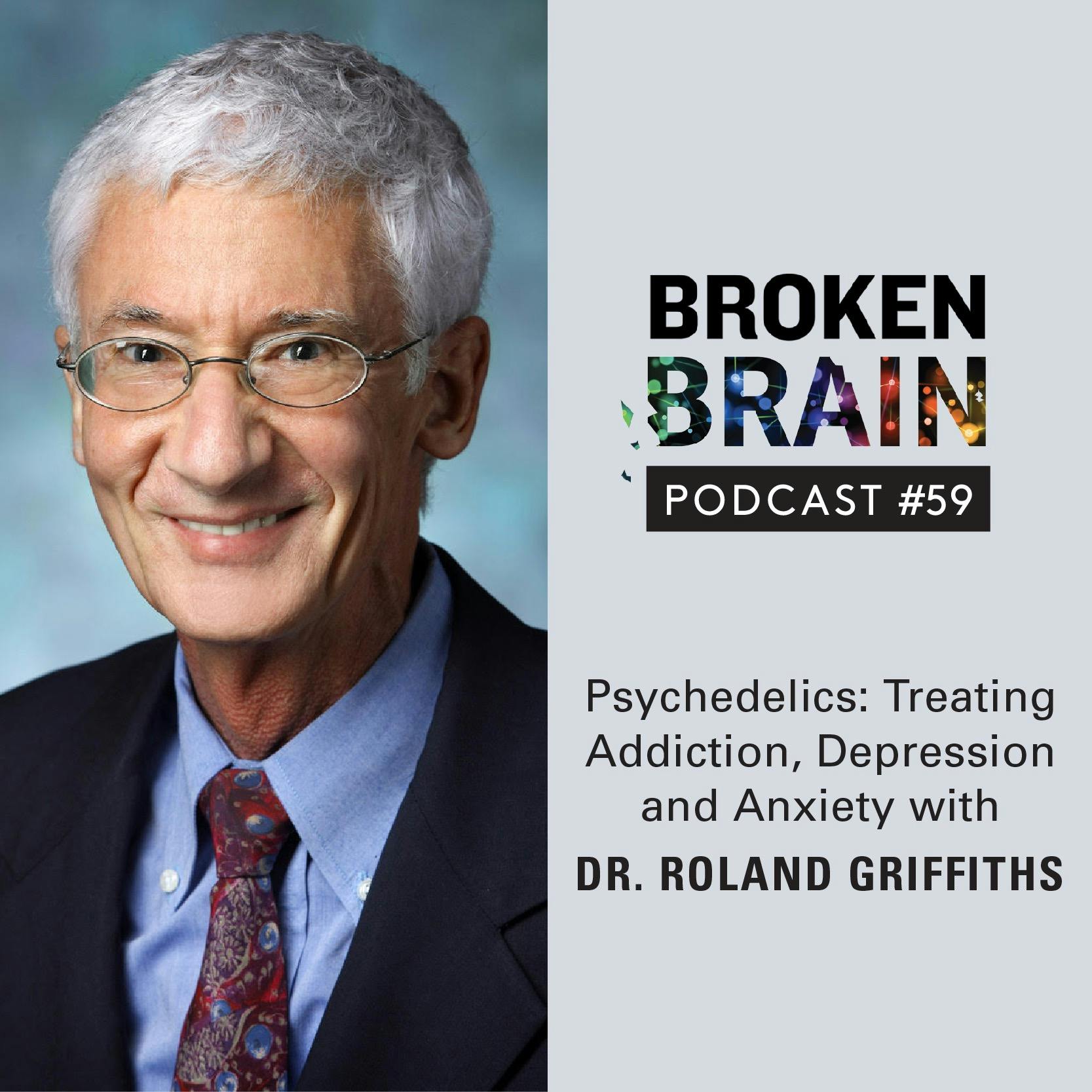 #59: Psychedelics: Treating Addiction, Depression and Anxiety with Dr. Roland Griffiths