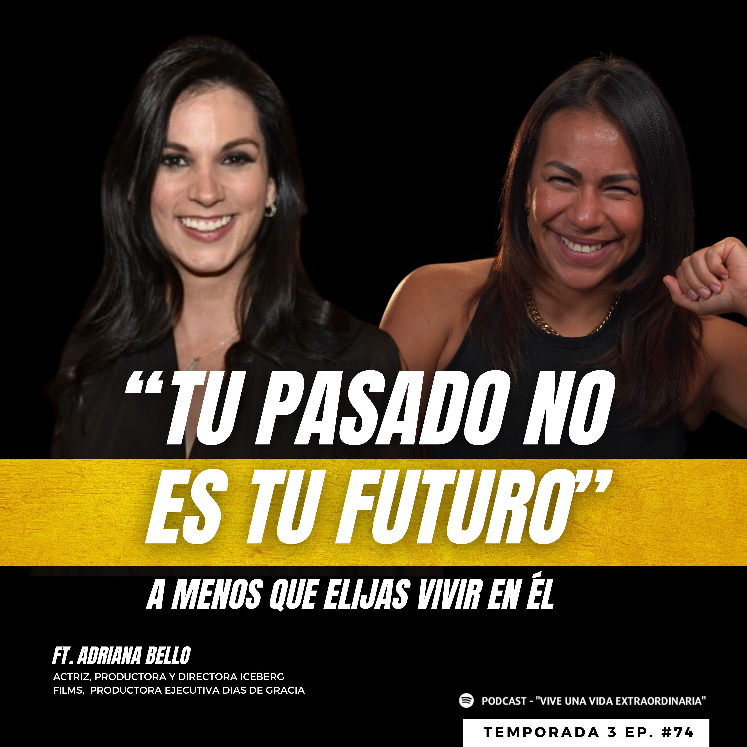#74 Tu pasado no es igual a tu futuro - Adriana Bello