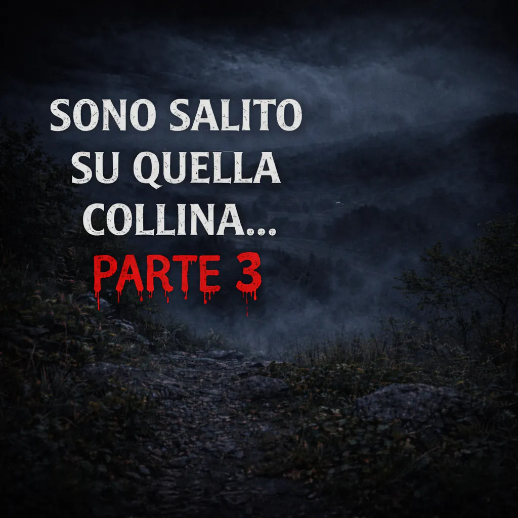 Sono Salito su Quella Collina… e Ora So Perché Tutti Ne Hanno Paura - Racconti Horror - Parte 3 Sono Salito su Quella Collina… e Ora So Perché Tutti Ne Hanno Paura - Racconti Horror - Parte 3