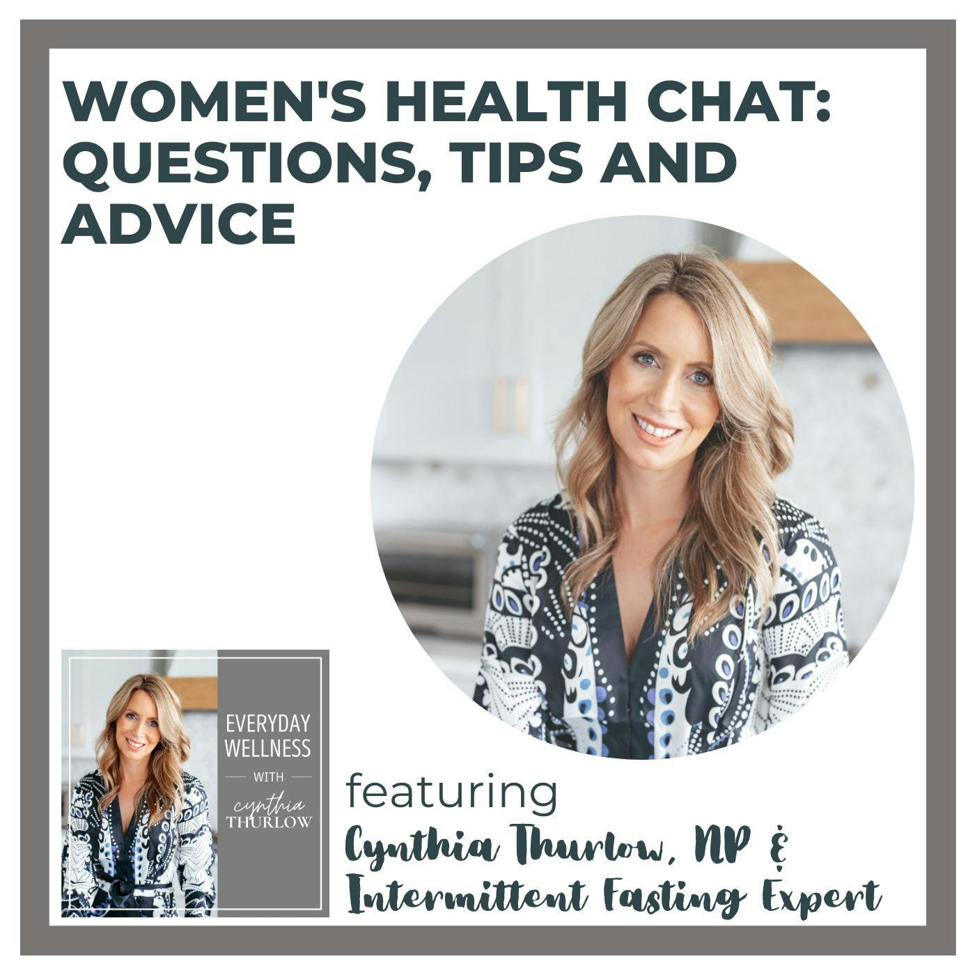 Ep. 298 Women’s Health Chat: Questions, Tips and Advice with Cynthia Thurlow, NP & Intermittent Fasting Expert