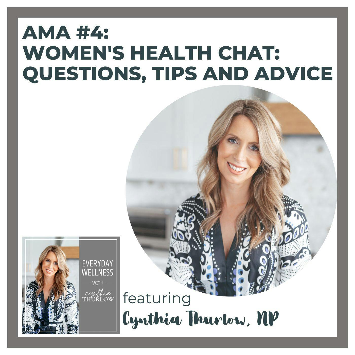 Ep. 298 AMA #4 Women's Health Chat: Questions, Tips and Advice with Cynthia Thurlow, NP
