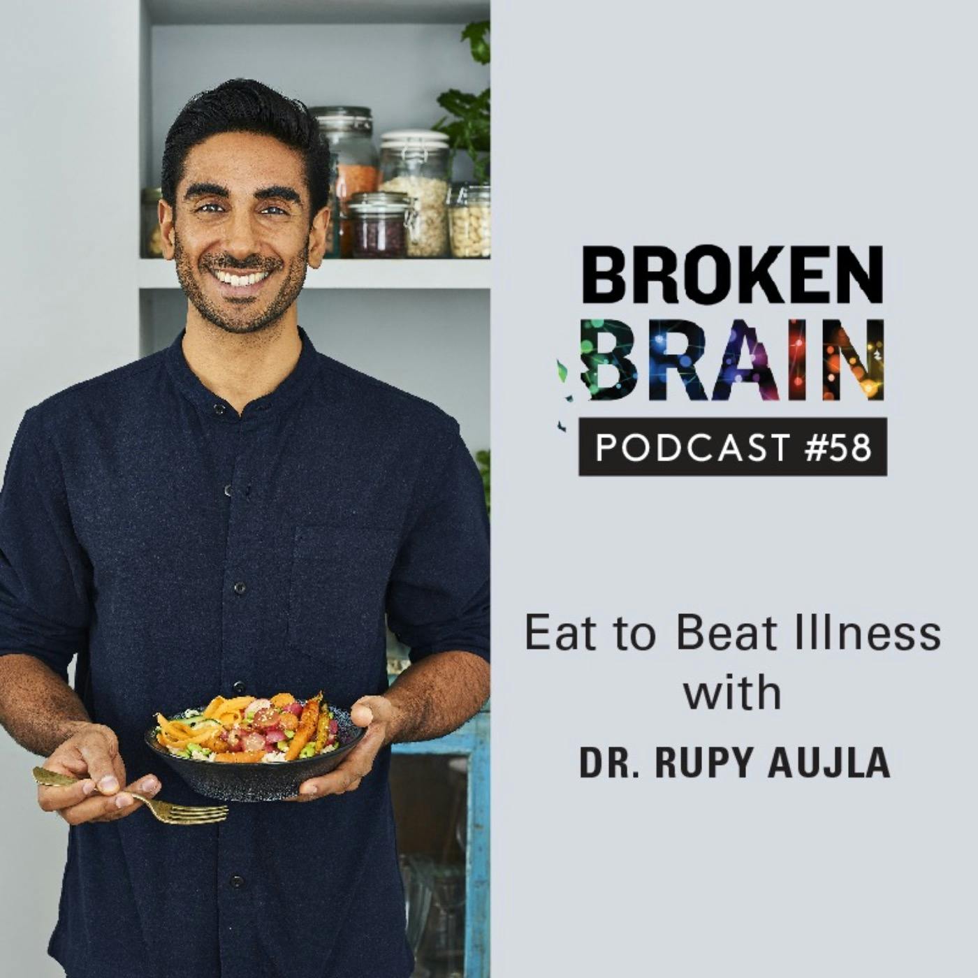 #58: Eat to Beat Illness with Dr. Rupy Aujla
