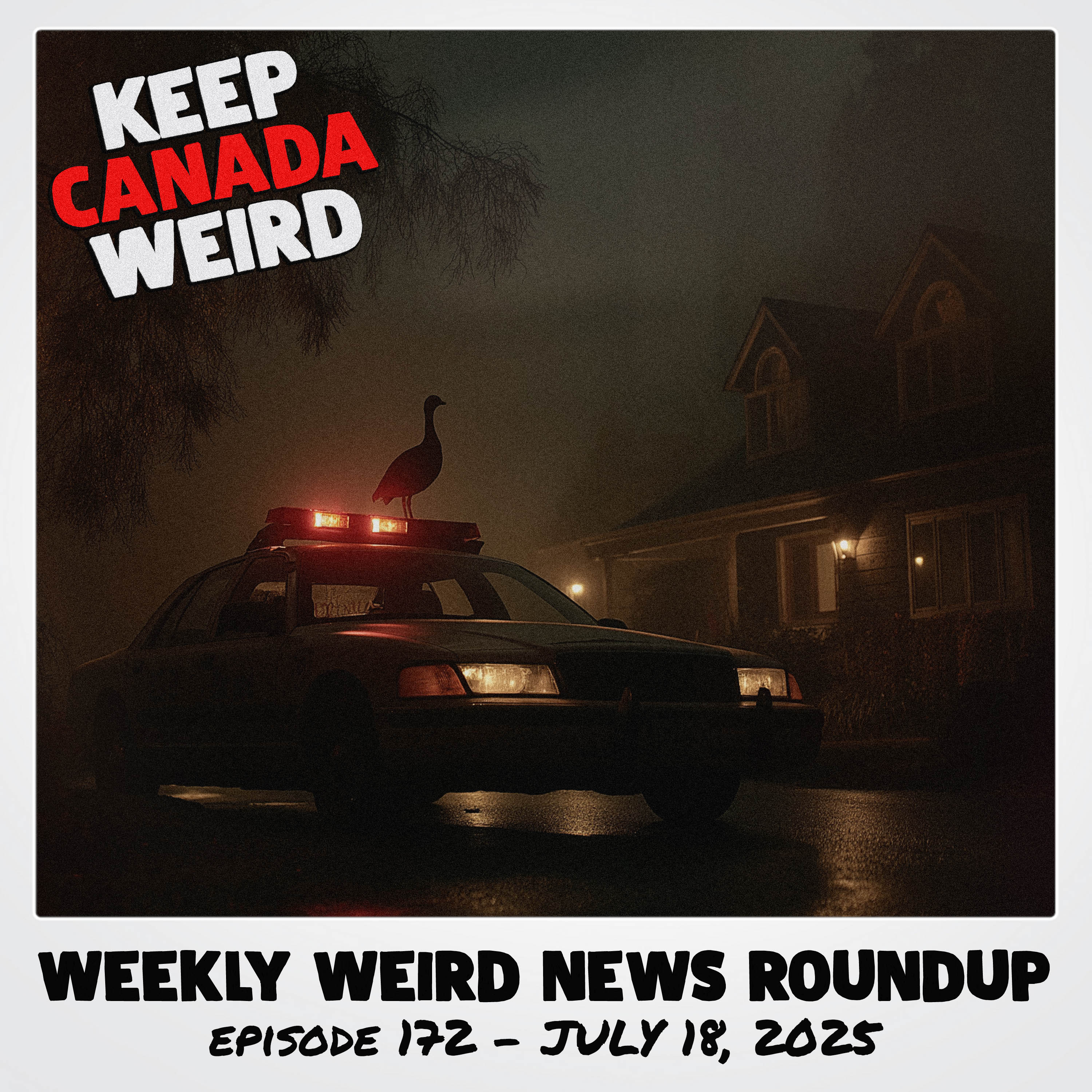 KEEP CANADA WEIRD - 172 - 2025/07/18 -  Rotten racoons, rats in Alberta, a maniac in a Saskatoon attic