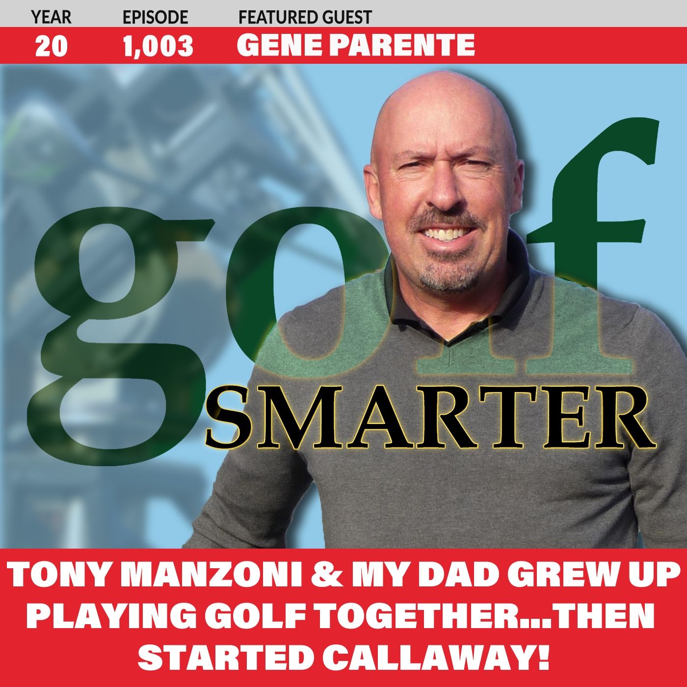 Tony Manzoni & My Dad Grew Up Playing Golf Together and Started Callaway! featuring Gene Parente episode artwork