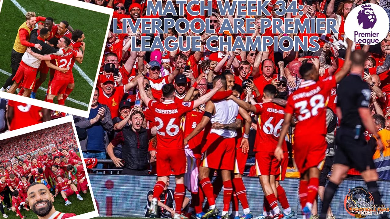 MATCH WEEK 34: LIVERPOOL ARE 2024-2025 PREMIER LEAGUE CHAMPIONS