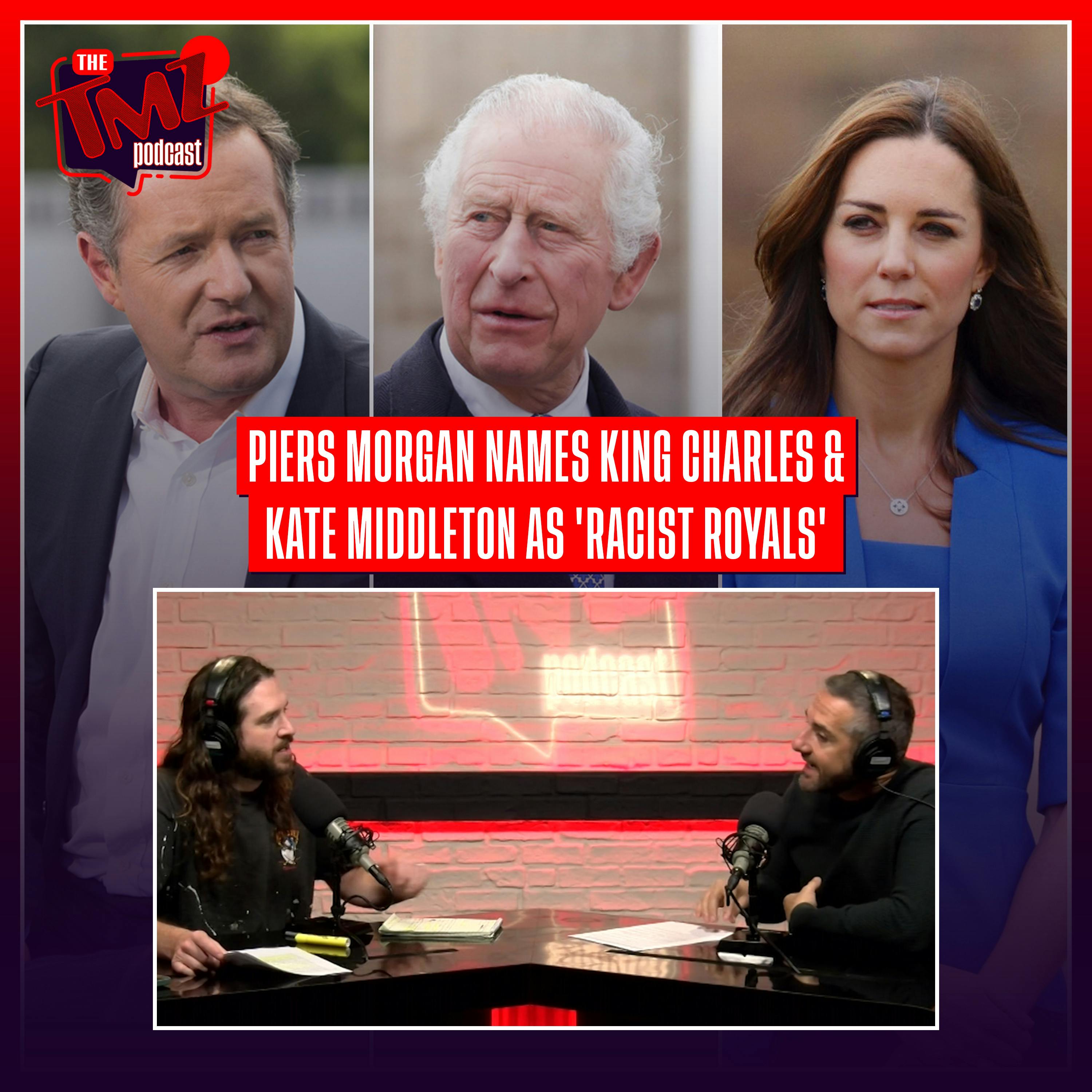 Piers Morgan Names King Charles and Kate Middleton as 'Racist Royals'
