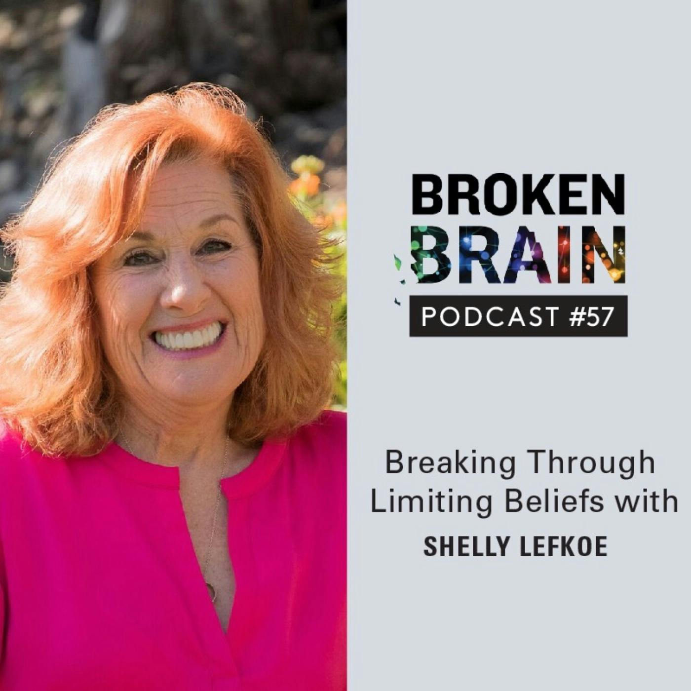 #57: Breaking Through Limiting Beliefs with Shelly Lefkoe