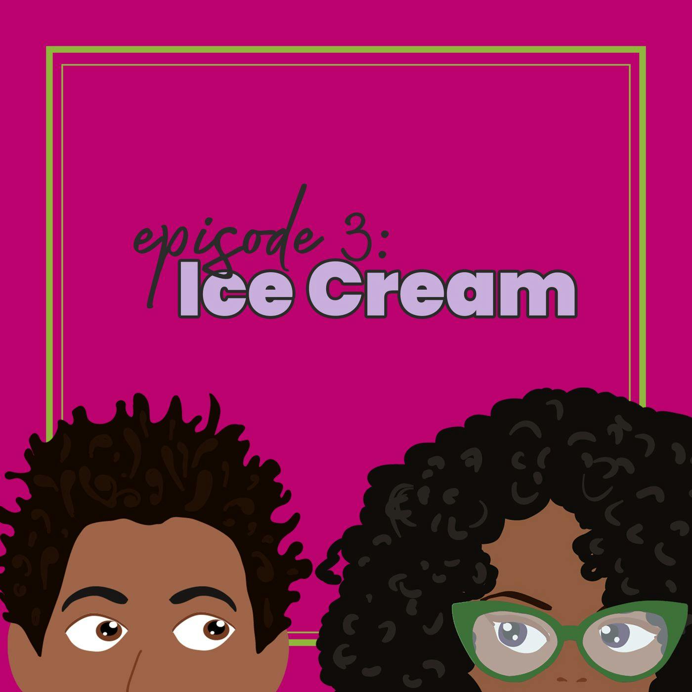 Episode 3: Ice Cream