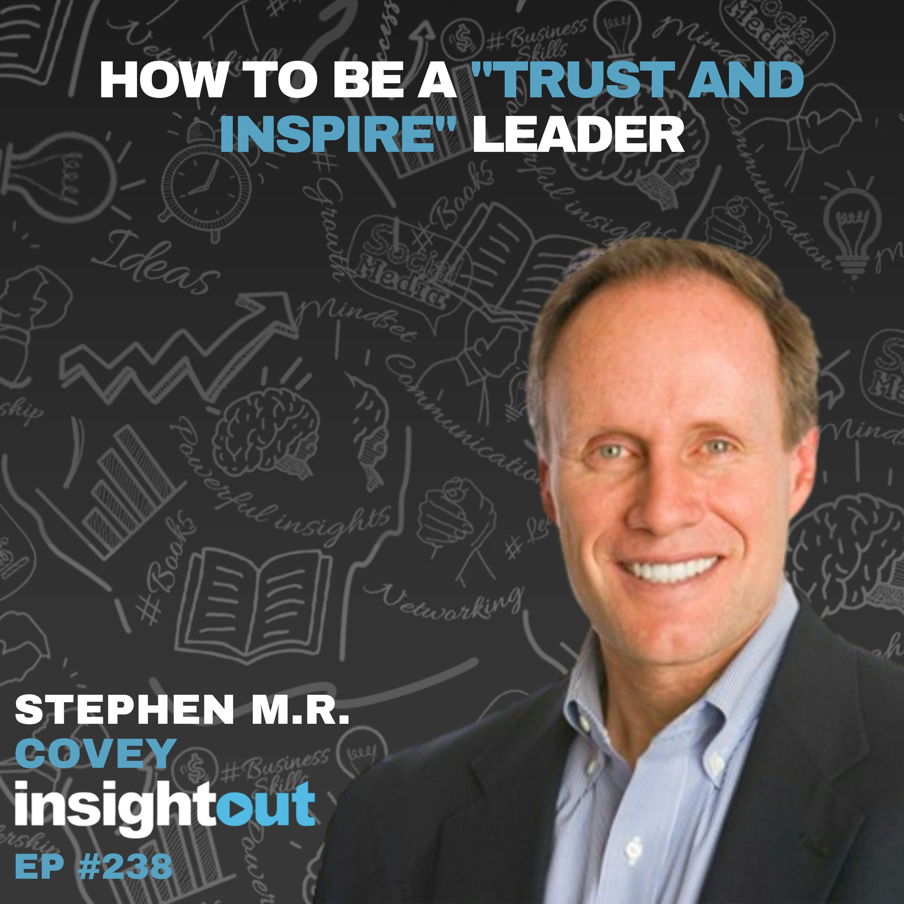 How to Be a ”Trust & Inspire” Leader with Stephen M.R. Covey