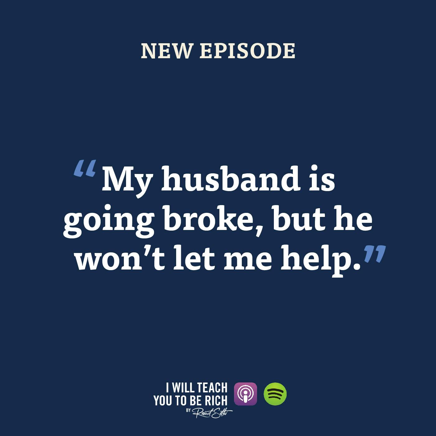 3. “My husband is going broke, but he won’t let me help”