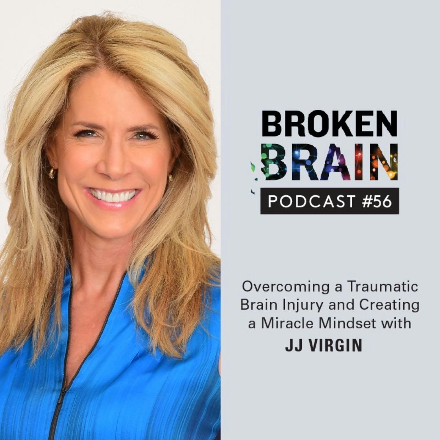 #56: Overcoming a Traumatic Brain Injury and Creating a Miracle Mindset with JJ Virgin