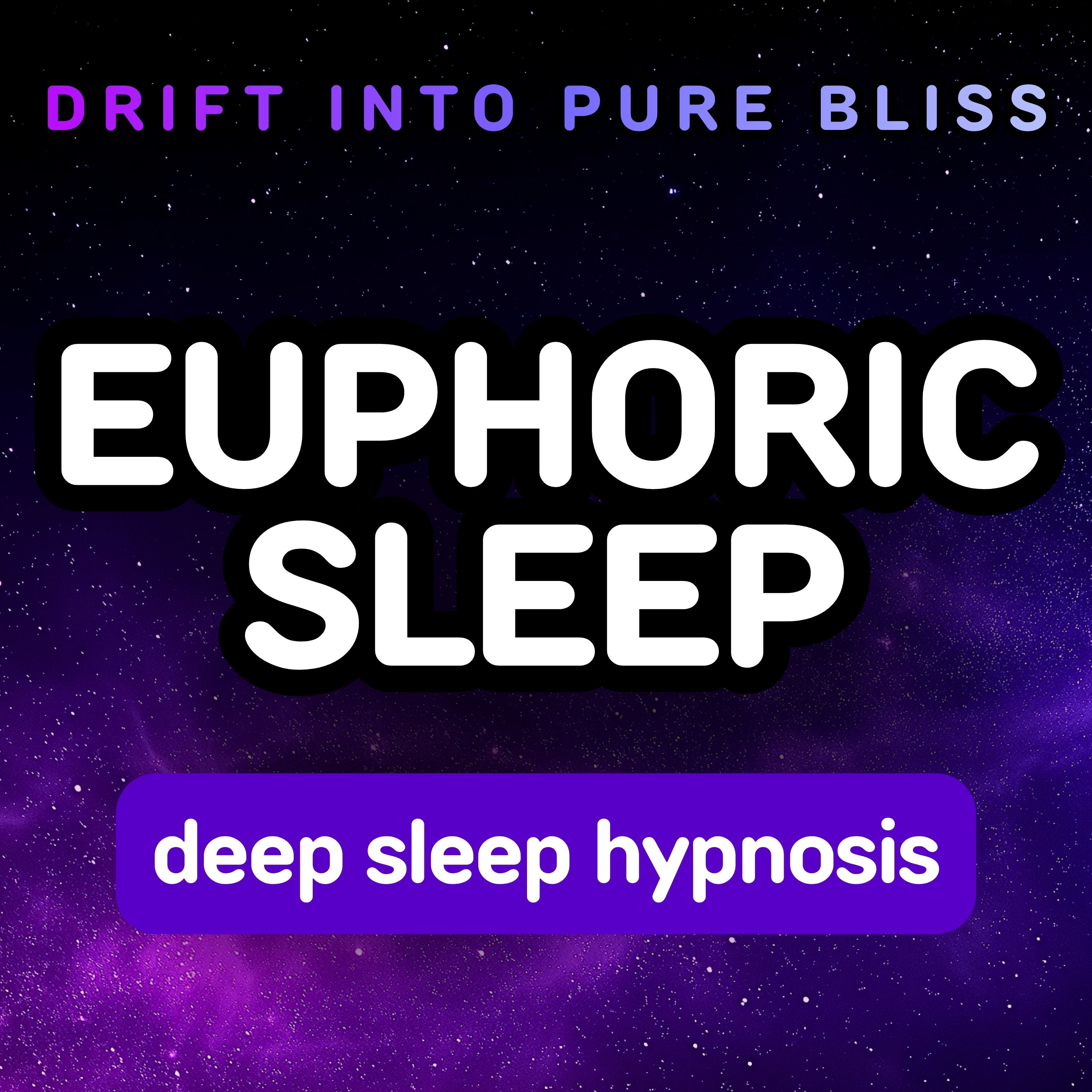 EUPHORIC SLEEP Hypnosis for Deep Sleep | Drift Into Pure Bliss
