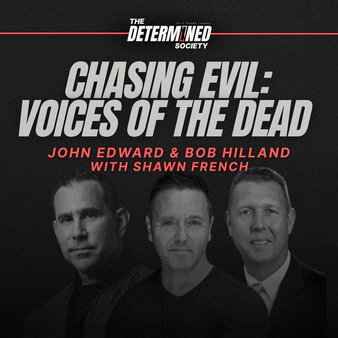 Chasing Evil: Voices of the Dead with John Edward & Bob Hilland — Determined Society with Shawn French | Adversity & Mindset cover