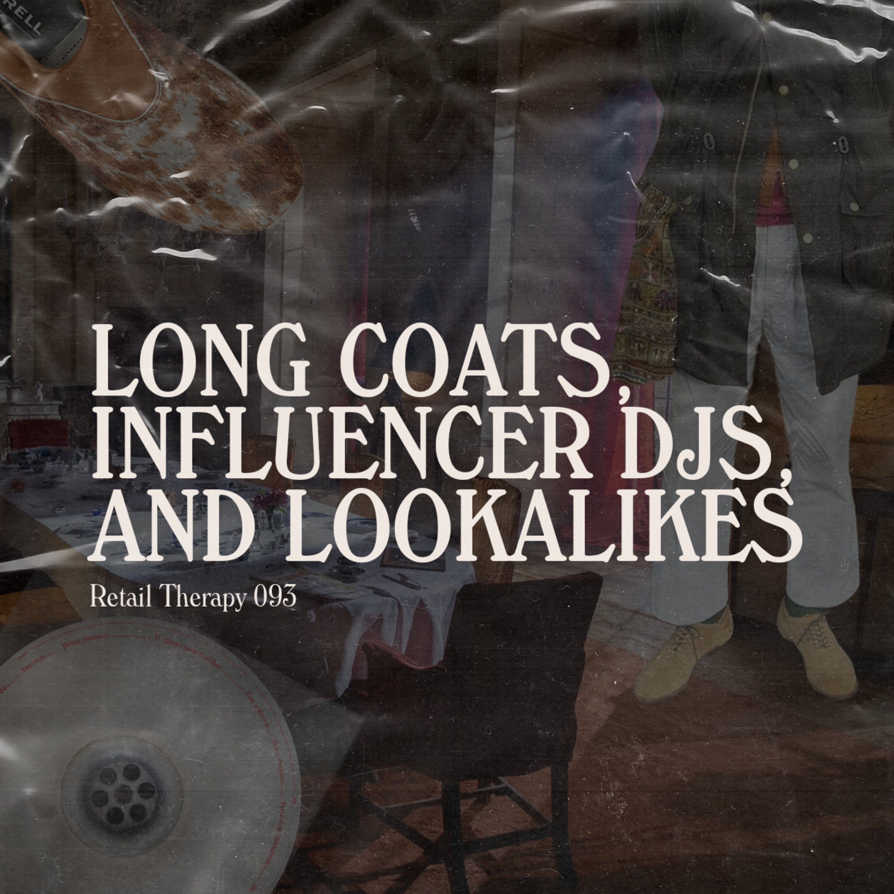 Retail Therapy 093: Long Coats, Influencer DJs, and Lookalikes episode artwork