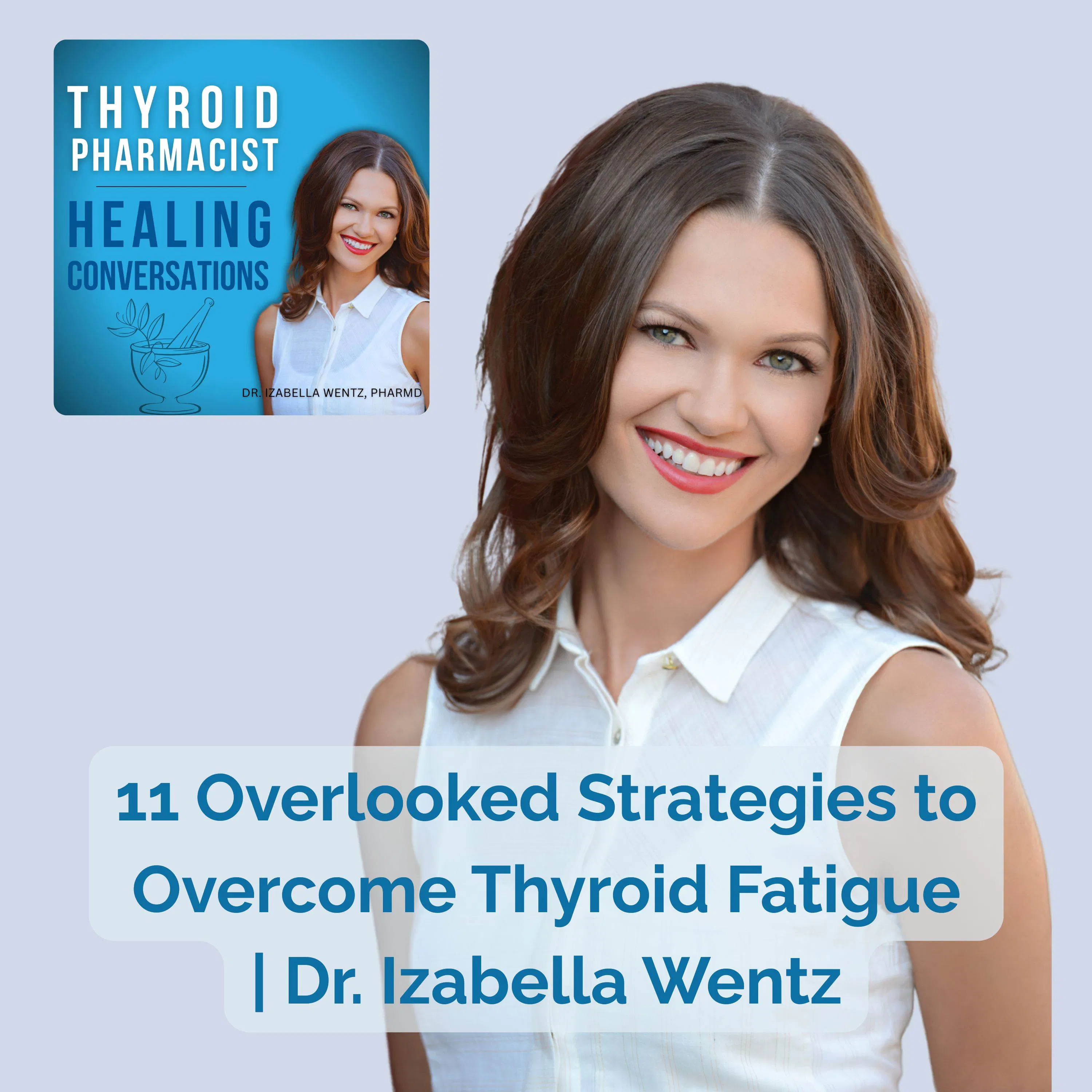 33: 11 Overlooked Strategies to Overcome Thyroid Fatigue | Dr. Izabella Wentz