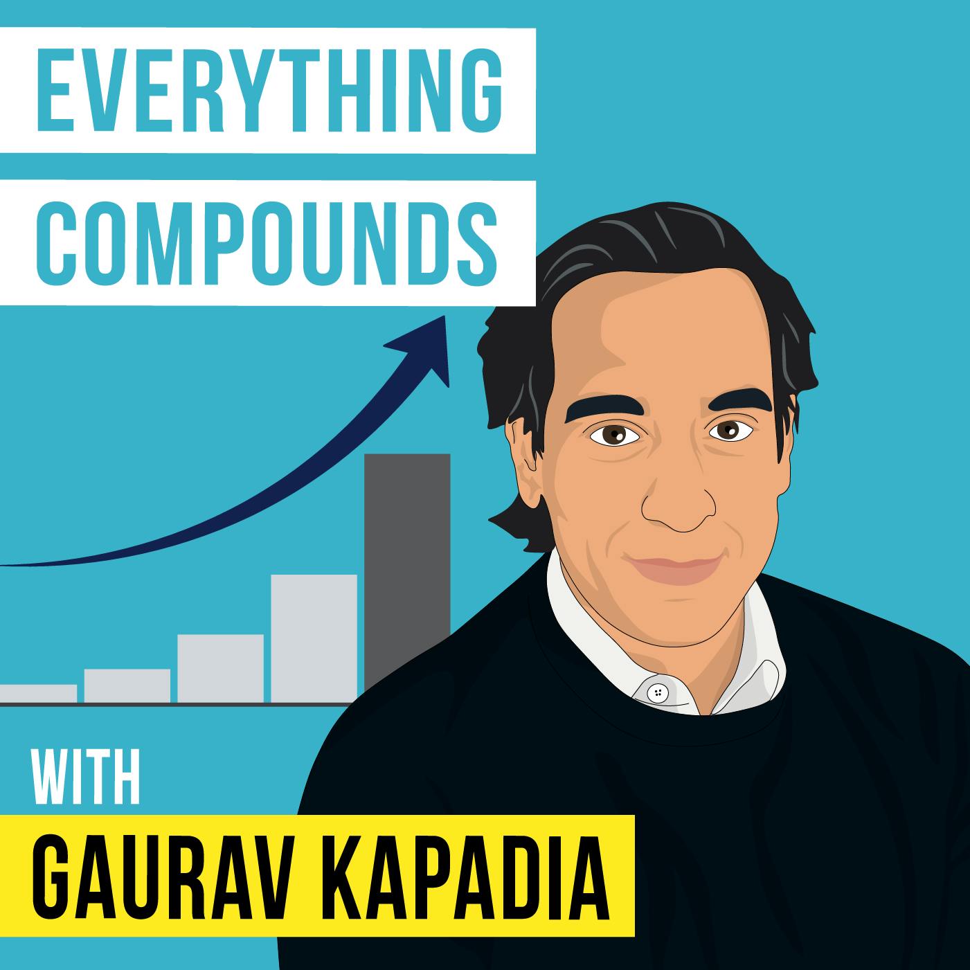 Gaurav Kapadia - Everything Compounds