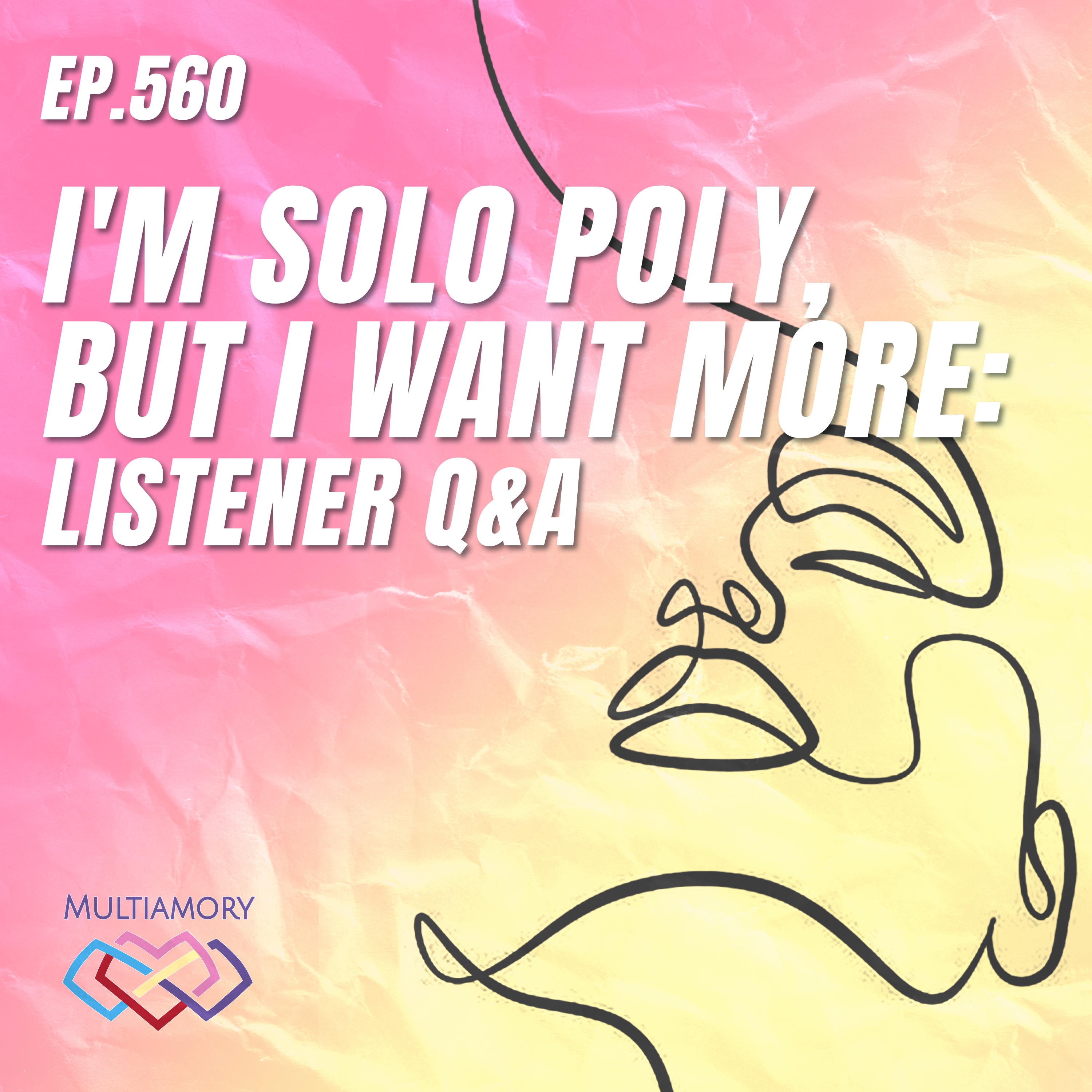 560 - I'm Solo Poly, But I Want More: Listener Q&A