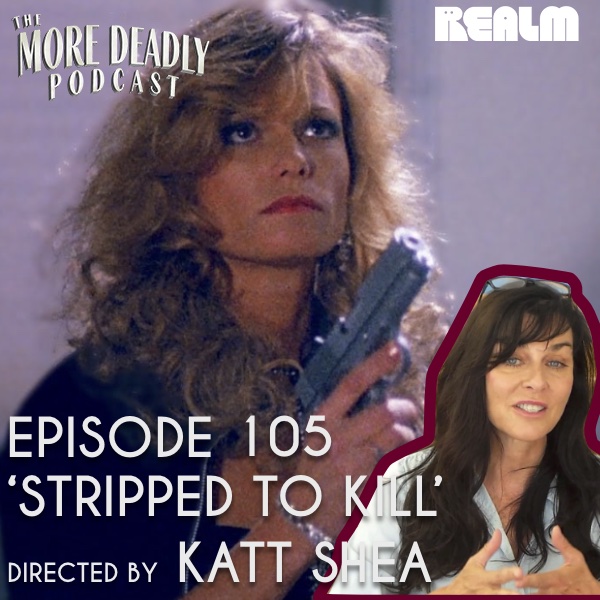 The More Deadly Podcast Episode 105: Stripped to Kill episode artwork