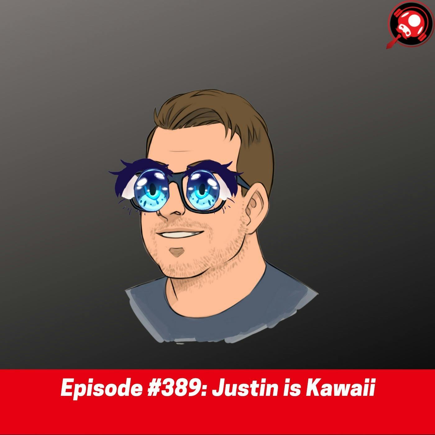 #389: Justin is Kawaii