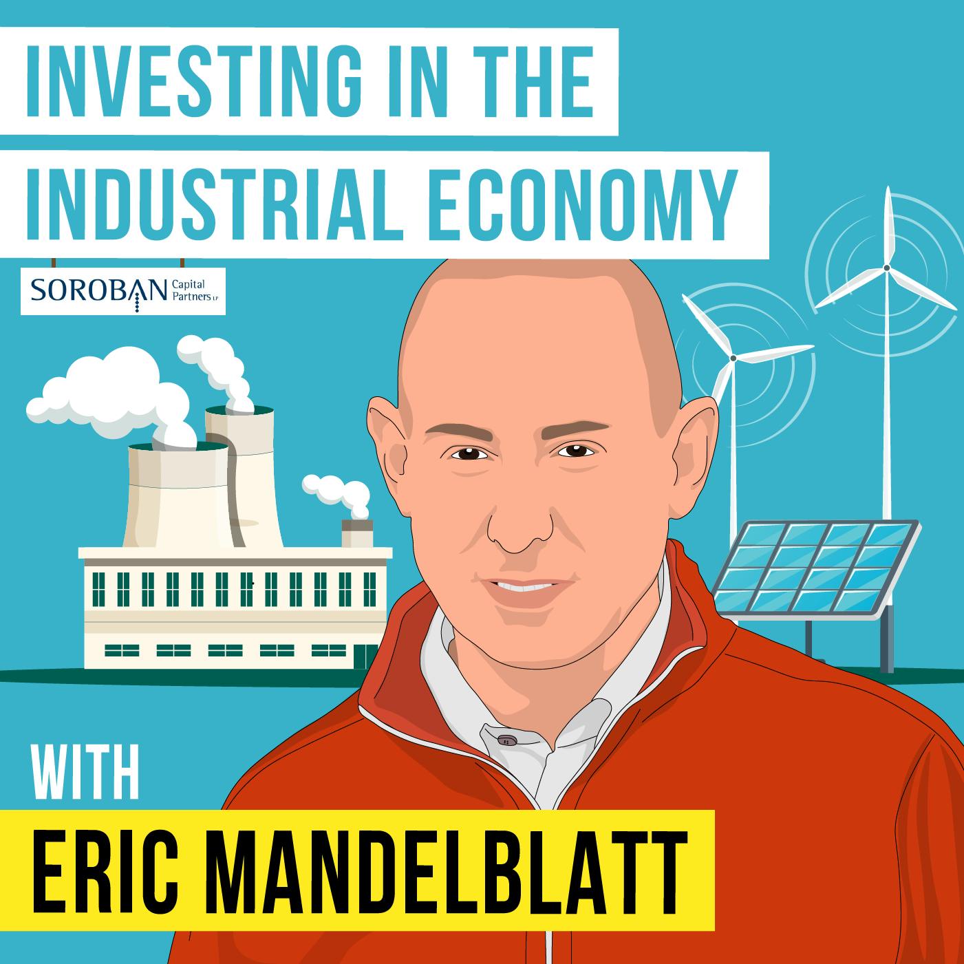 Eric Mandelblatt - Investing in the Industrial Economy