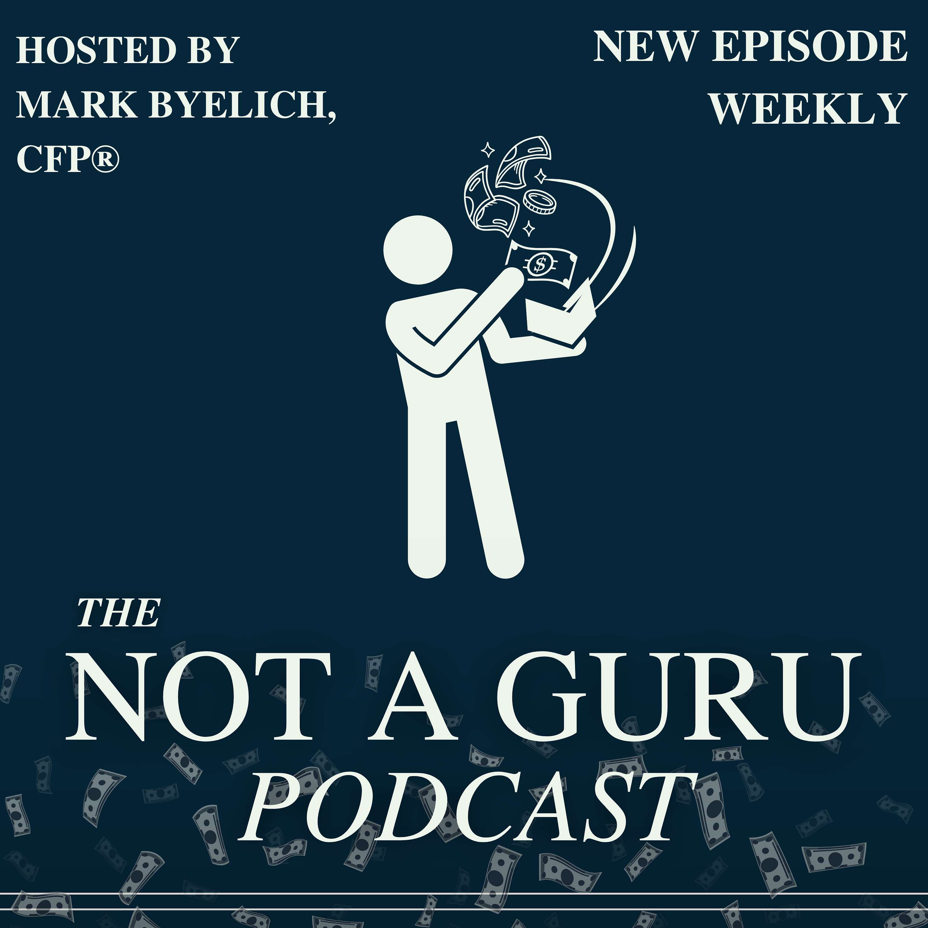 Not a Guru: Real Financial Education with Mark Byelich, CFP®
