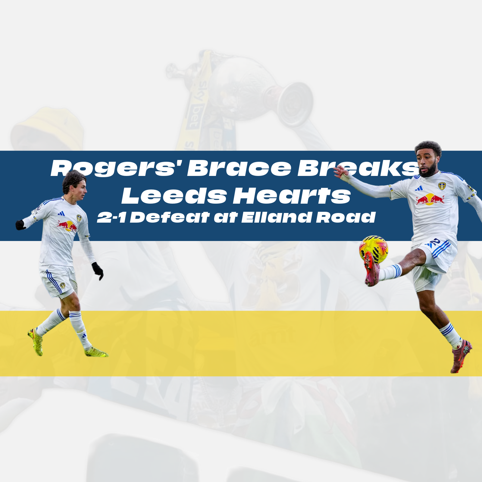 Rogers' Brace Breaks Leeds Hearts - 2-1 Defeat at Elland Road