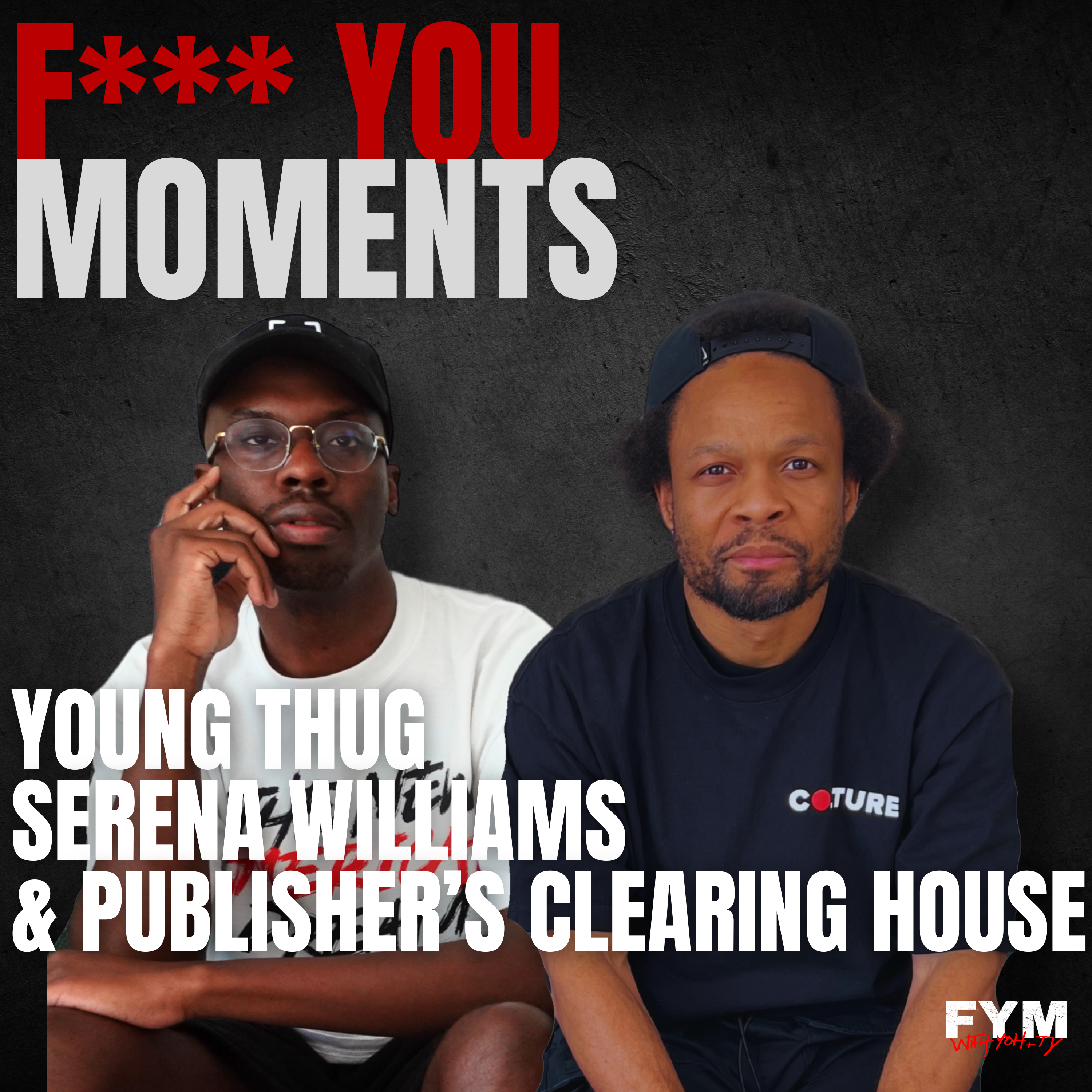 F*** You Moments w/ Yoh & Ty: Young Thug, Serena Williams, & Publisher's Clearing House episode artwork