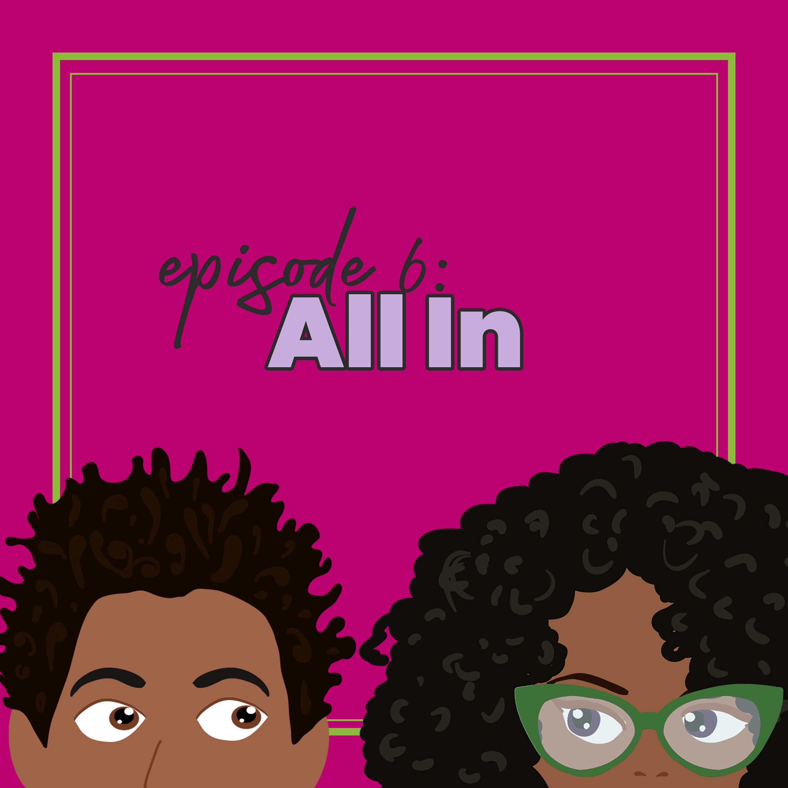 Episode 6: All In