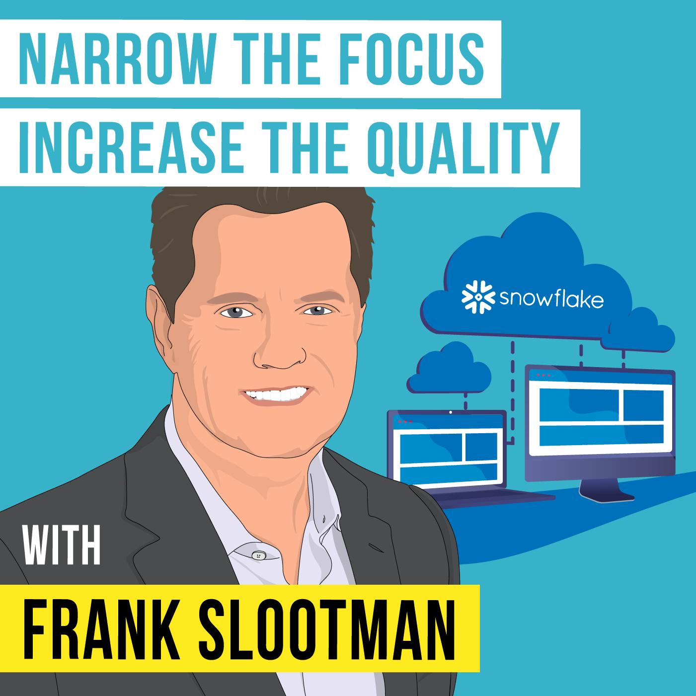 Frank Slootman - Narrow the Focus, Increase the Quality