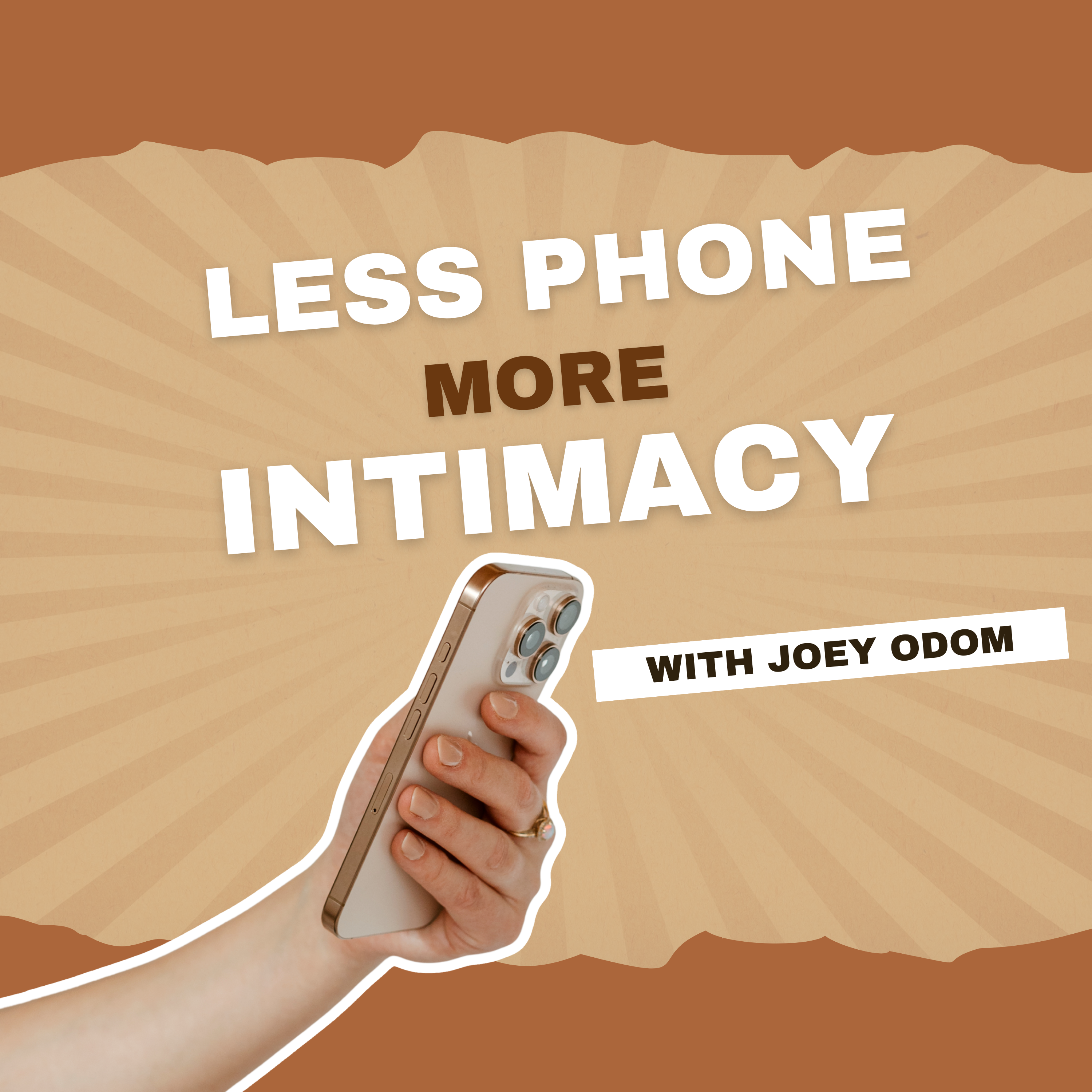 264: Less Phone, More Intimacy - with Joey Odom