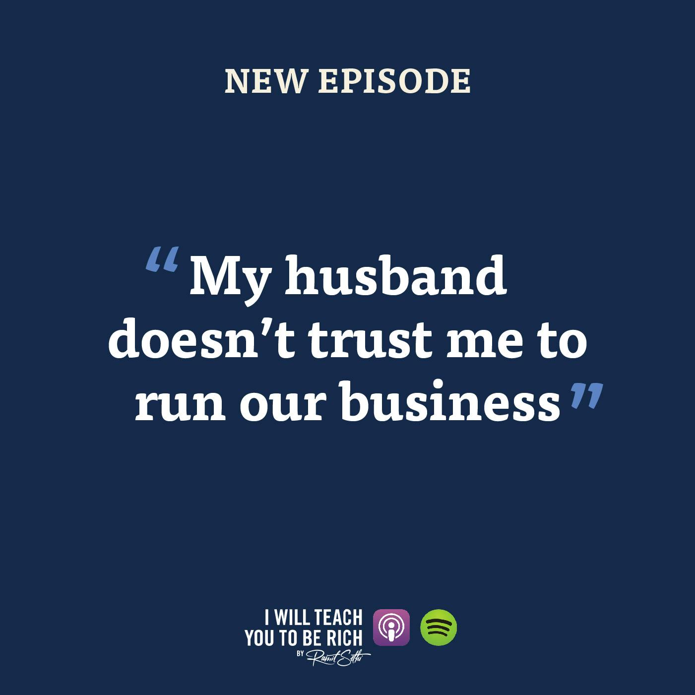 1. “My husband doesn’t trust me to run our business”