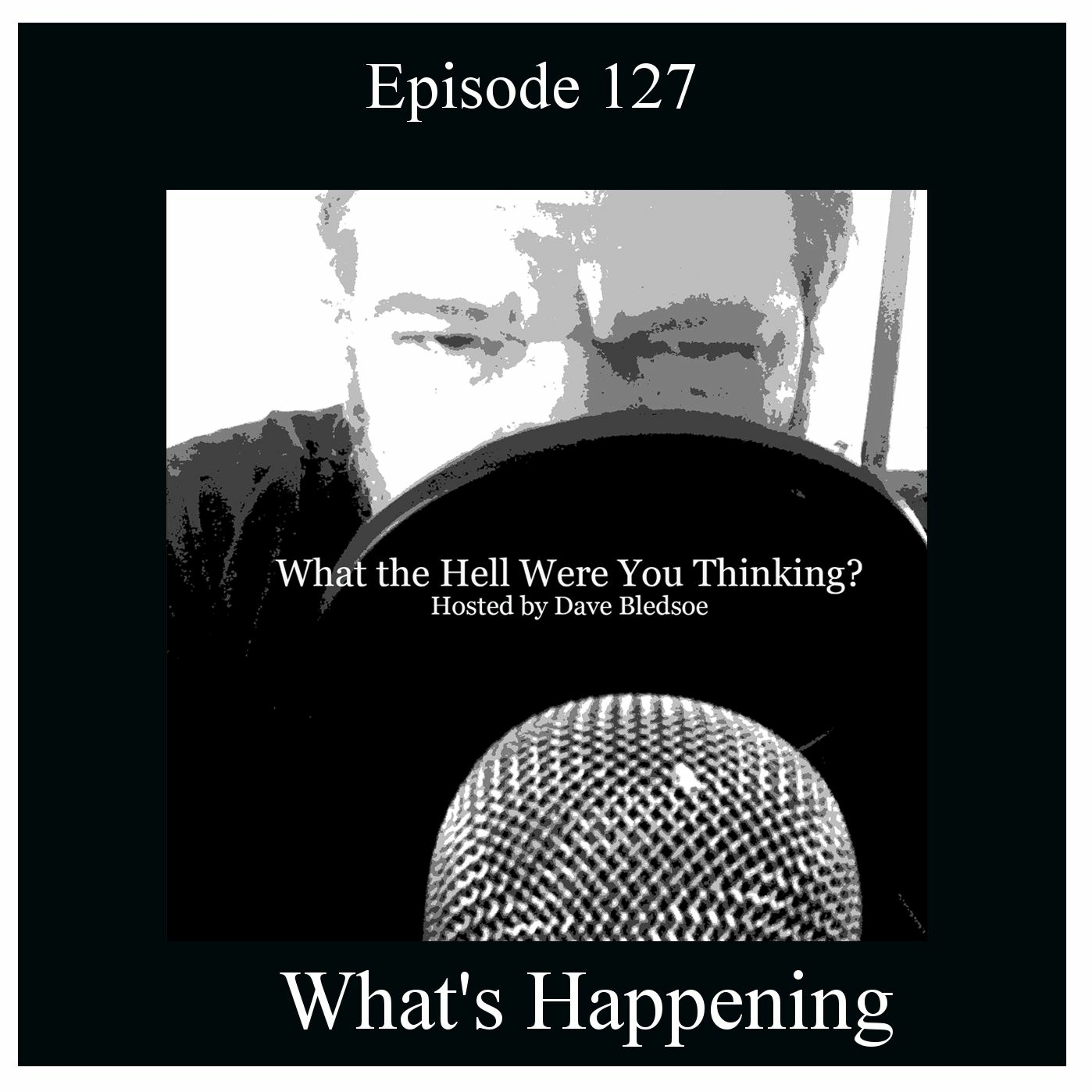 Episode 127 "What's Happening"