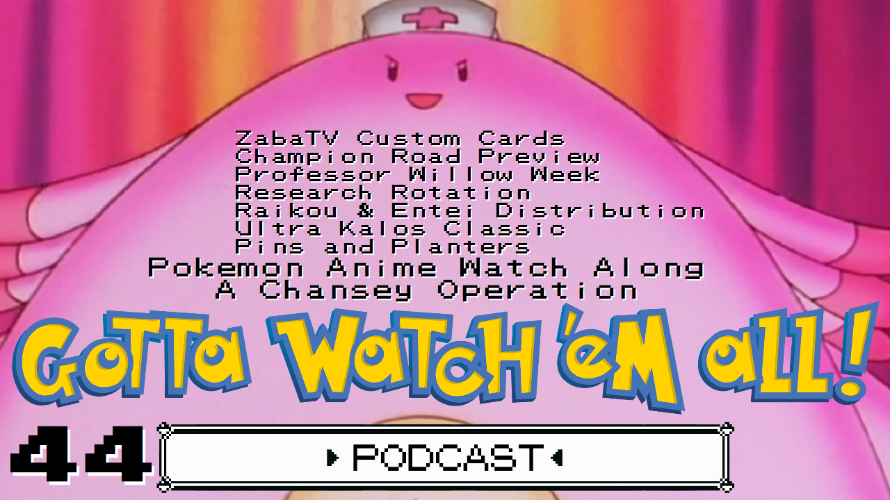 Gotta Watch'em All Podcast - Episode 44 - A Chansey Operation episode artwork