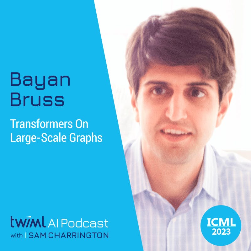 Transformers On Large-Scale Graphs with Bayan Bruss - #641 Transformers On Large-Scale Graphs with Bayan Bruss - #641