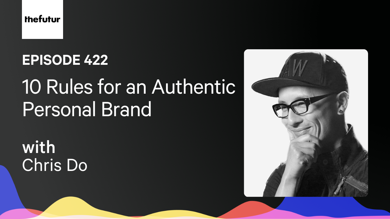 10 Rules for an Authentic Personal Brand w/ Chris Do | Ep 422