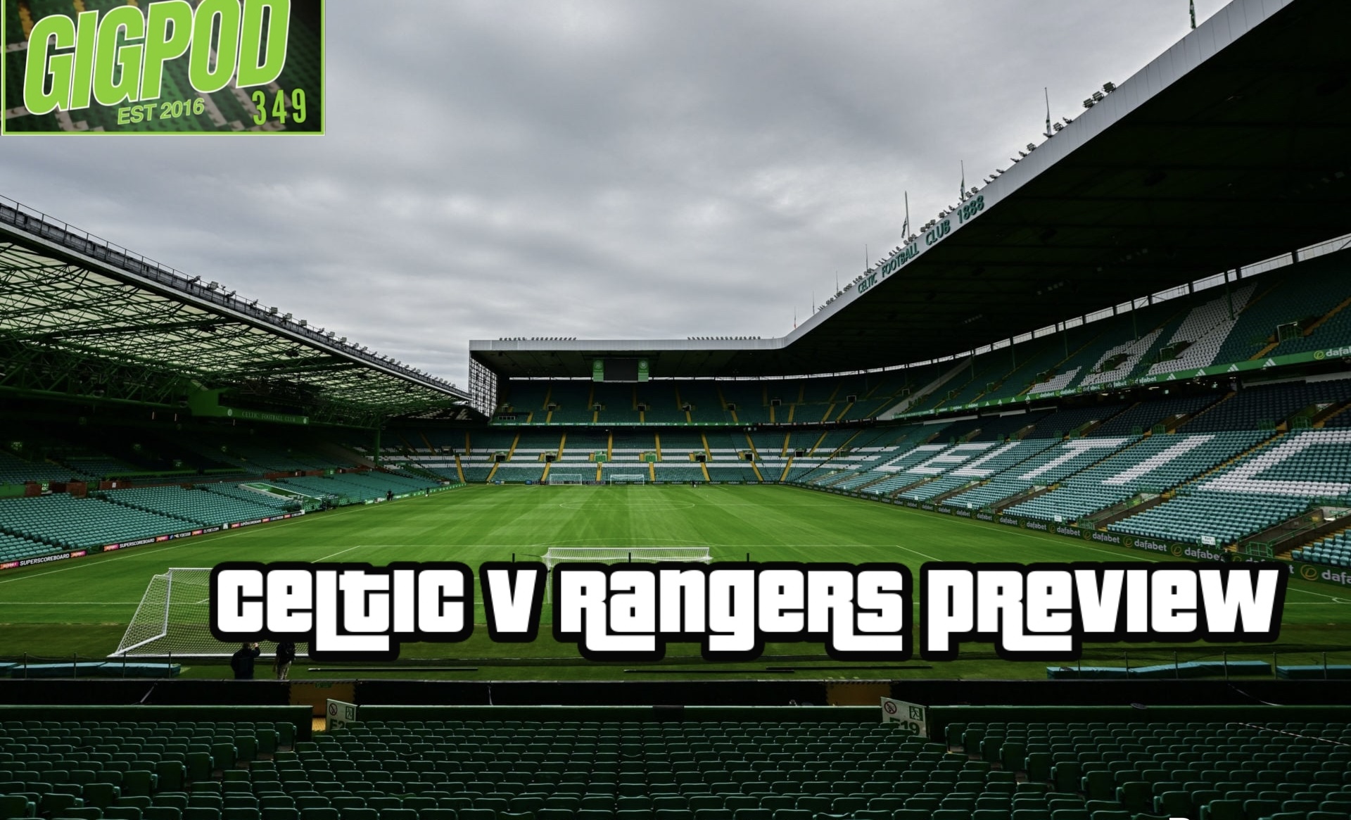 GIGPOD EP 349: CELTIC V RANGERS PREVIEW