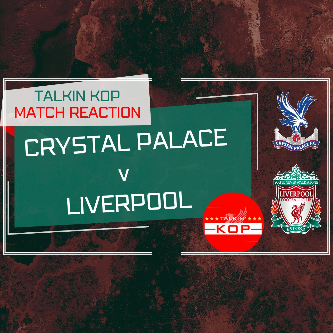 Crystal Palace 1 Liverpool 2 | Live Match Reaction