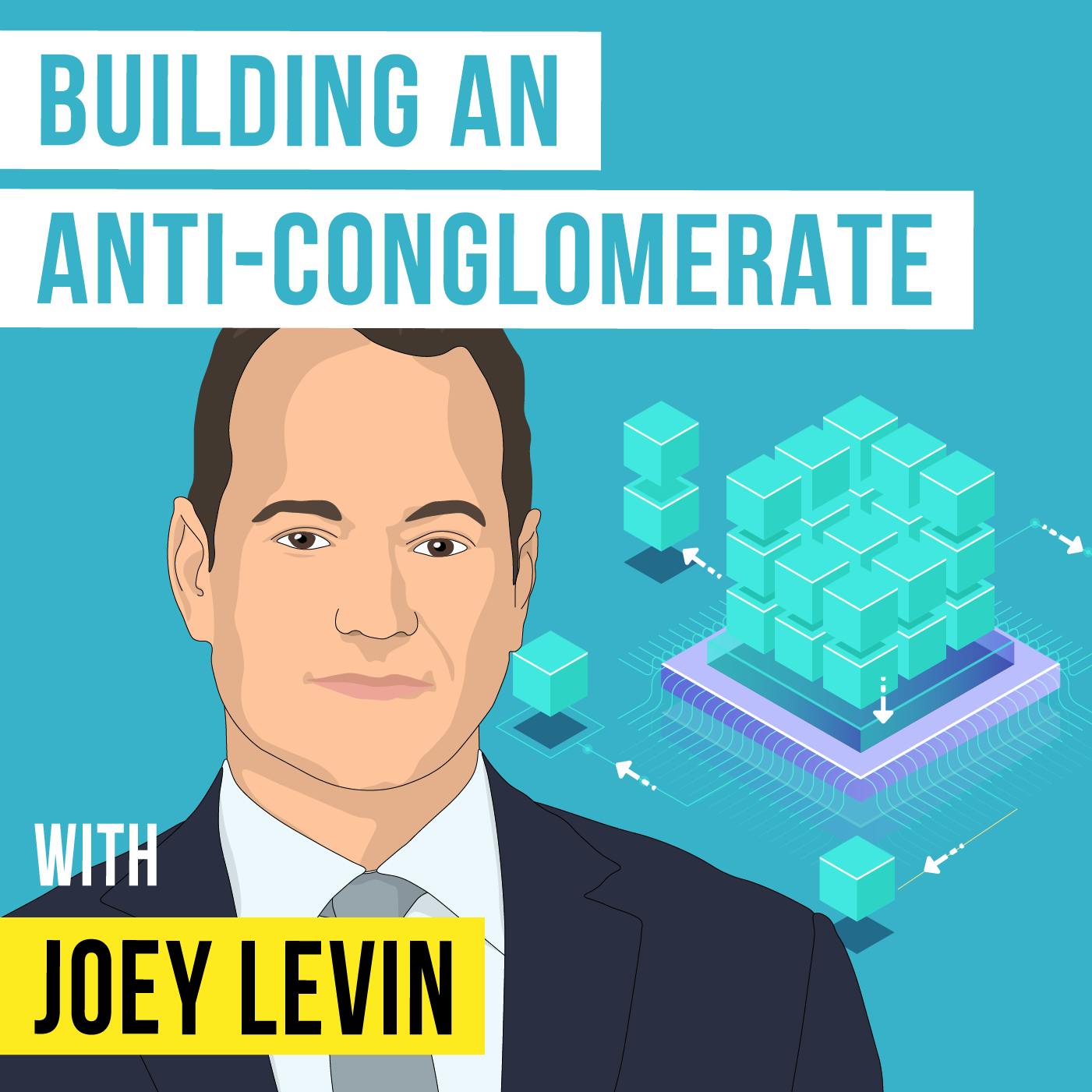 Joey Levin - Building an Anti-Conglomerate